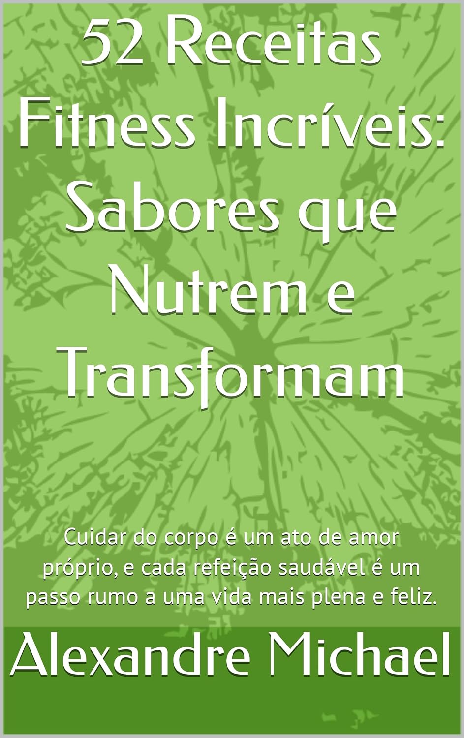 52 Receitas Fitness Incríveis: Sabores que Nutrem e Transformam: Cuidar do corpo é um ato de amor próprio, e cada refeição saudável é um passo rumo a uma vida mais plena e feliz. baixar livro de graça