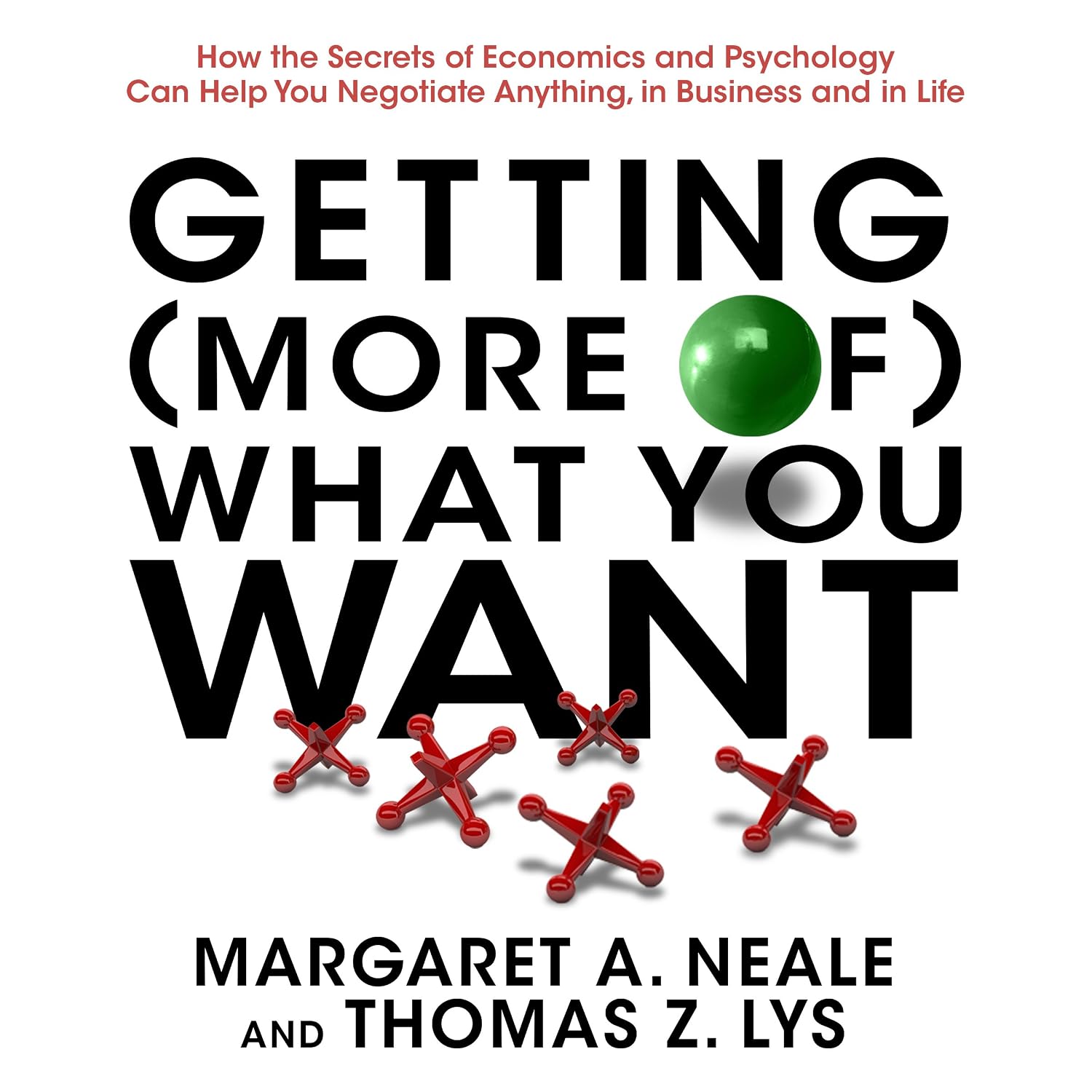 ler totalmente Getting (More of) What You Want: How the Secrets of Economics and Psychology Can Help You Negotiate Anything, in Business and in Life