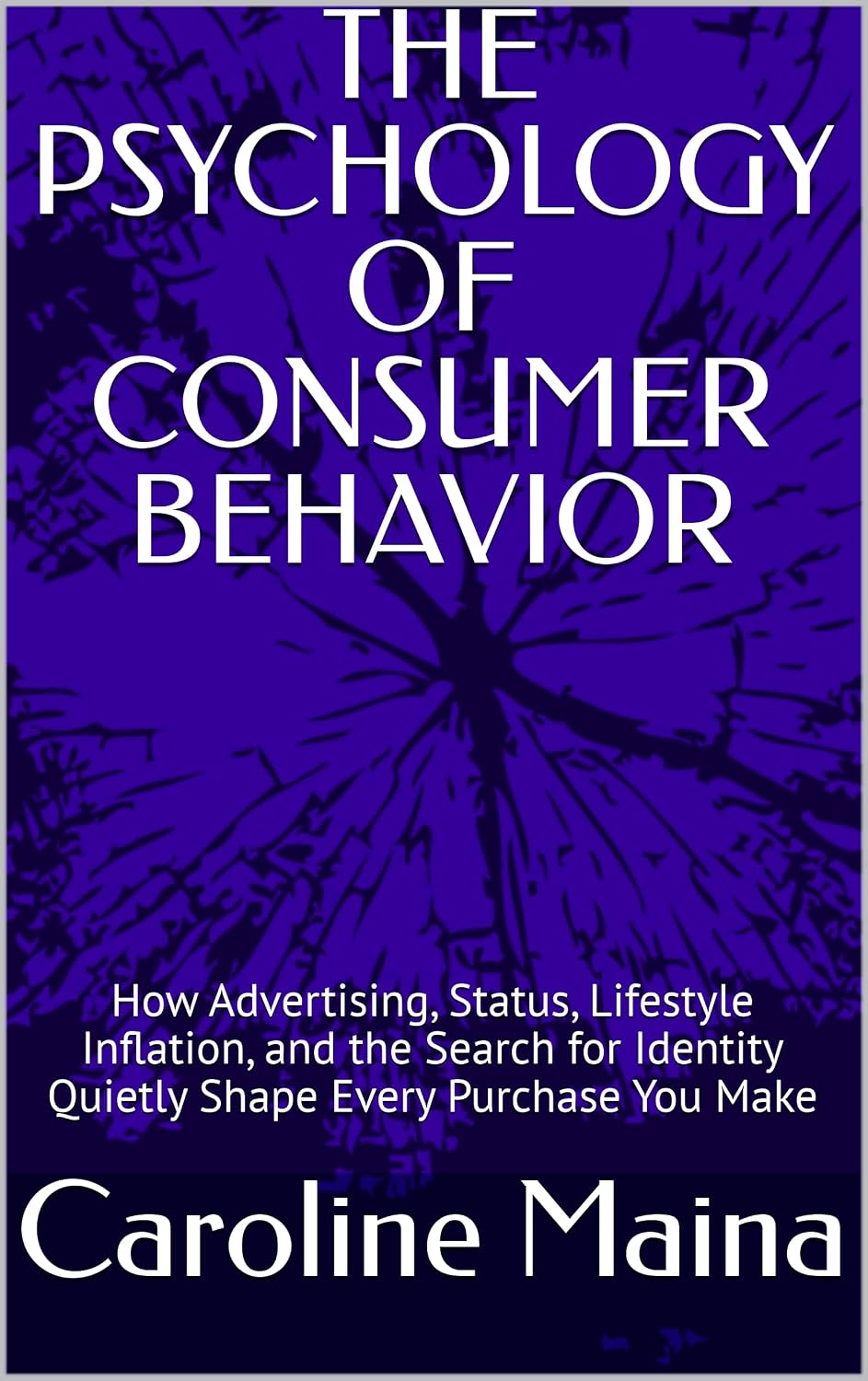 THE PSYCHOLOGY OF CONSUMER BEHAVIOR: How Advertising, Status, Lifestyle Inflation, and the Search for Identity Quietly Shape Every Purchase You Make (Microeconomics... Foundations Book 2) (English Edition) baixar o livro de graça