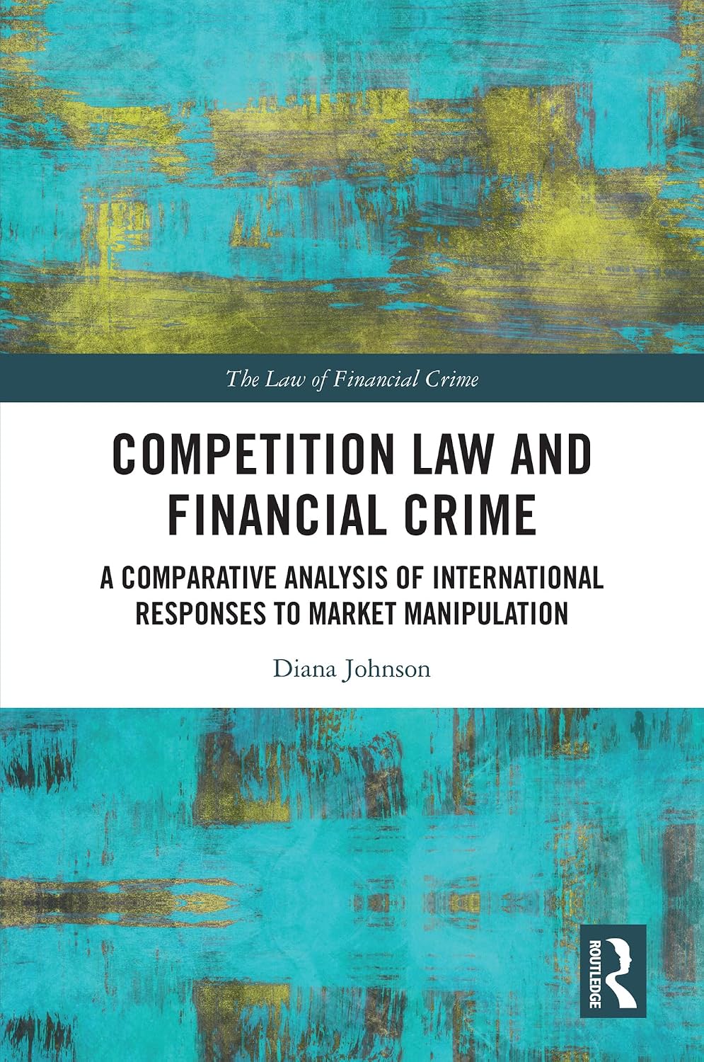 Competition Law and Financial Crime: A Comparative Analysis of International Responses to Market Manipulation (The Law of Financial Crime) (English Edition) baixar livro de graça