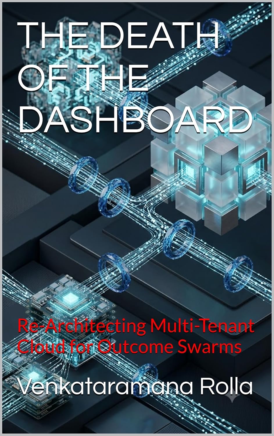 THE DEATH OF THE DASHBOARD: Re-Architecting Multi-Tenant Cloud for Outcome Swarms (English Edition) baixar o livro de graça