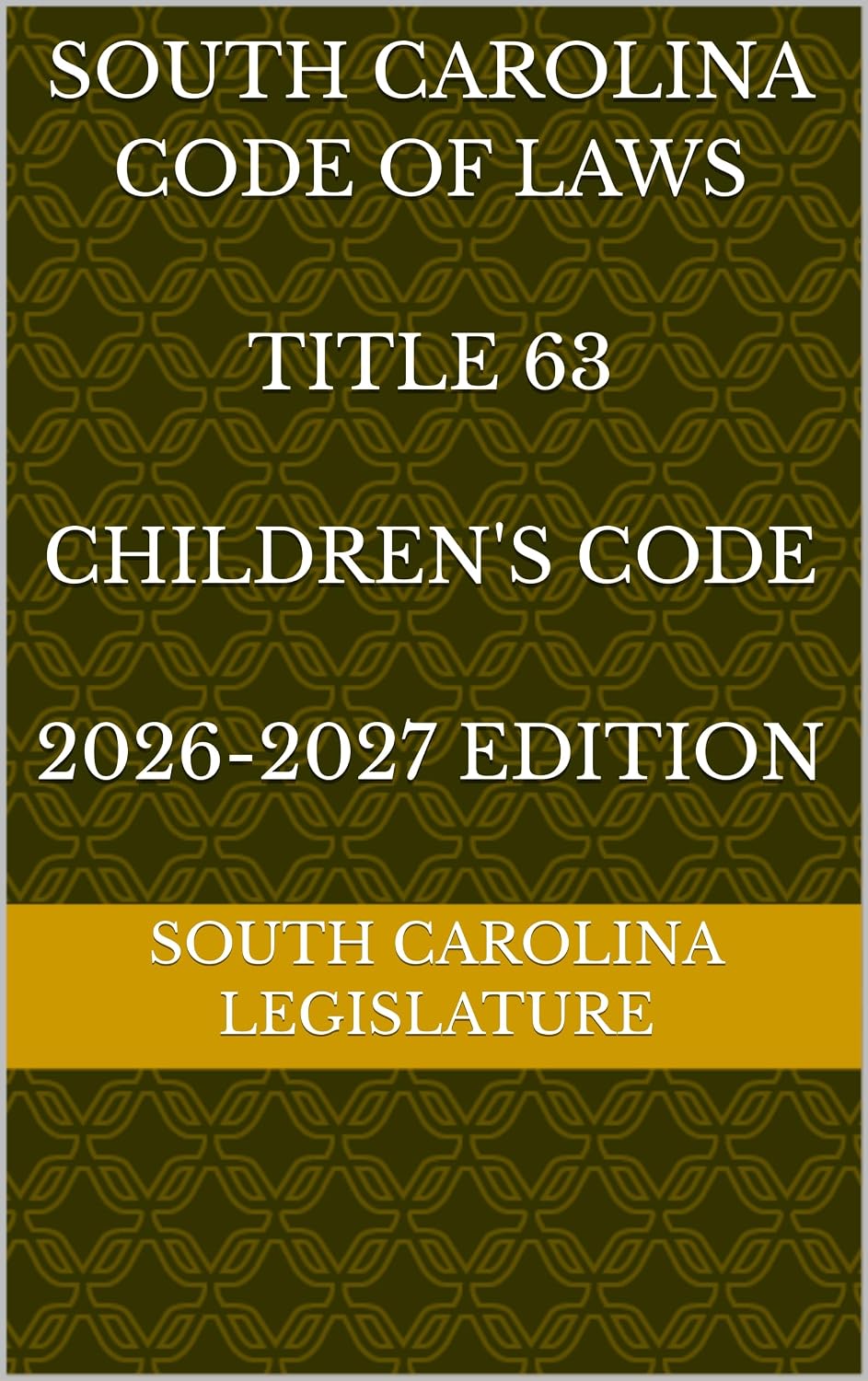 SOUTH CAROLINA CODE OF LAWS TITLE 63 CHILDREN'S CODE 2026-2027 EDITION (English Edition)