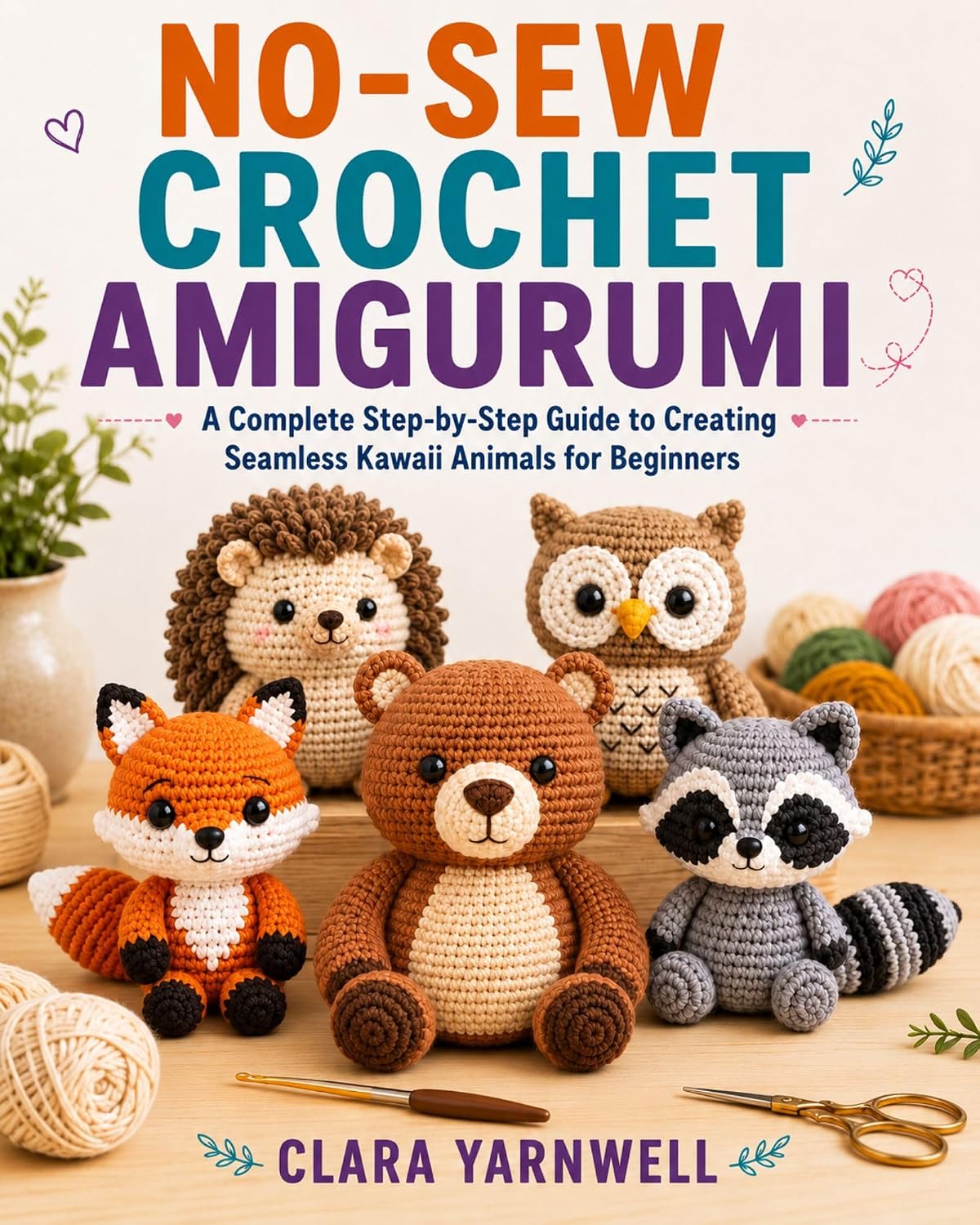 NO-SEW CROCHET AMIGURUMI: A Complete Step-by-Step Guide to Creating Seamless Kawaii Animals for Beginners (English Edition) baixar livro de graça