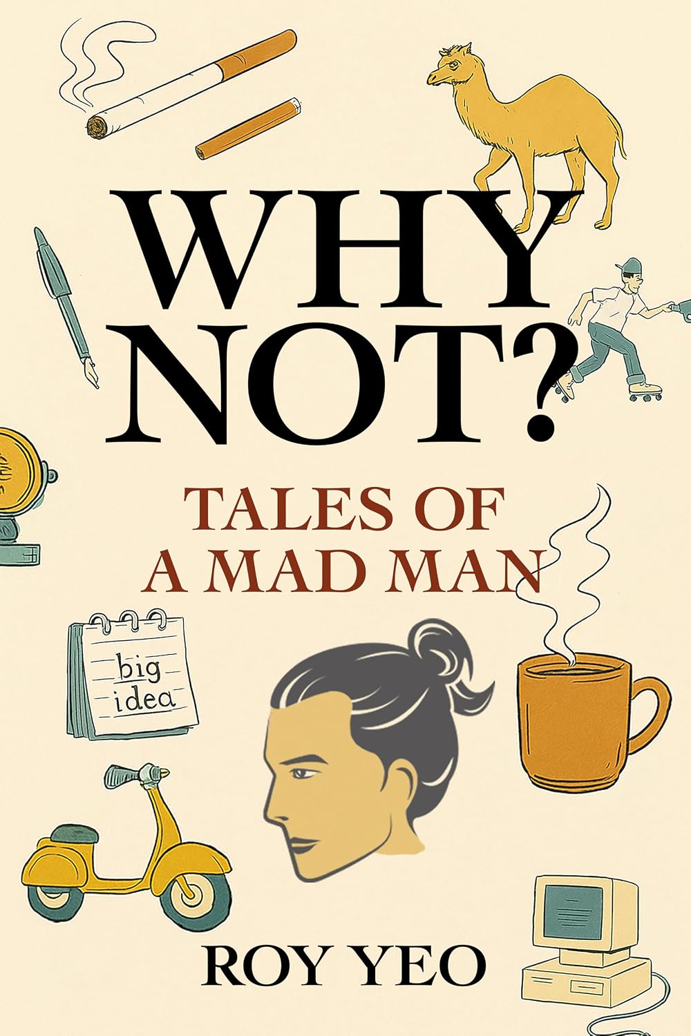 Why Not? Tales of a Mad Man: How One Man Survived Life and Advertising by Mostly Not Thinking Things Through (English Edition) baixar livro de graça