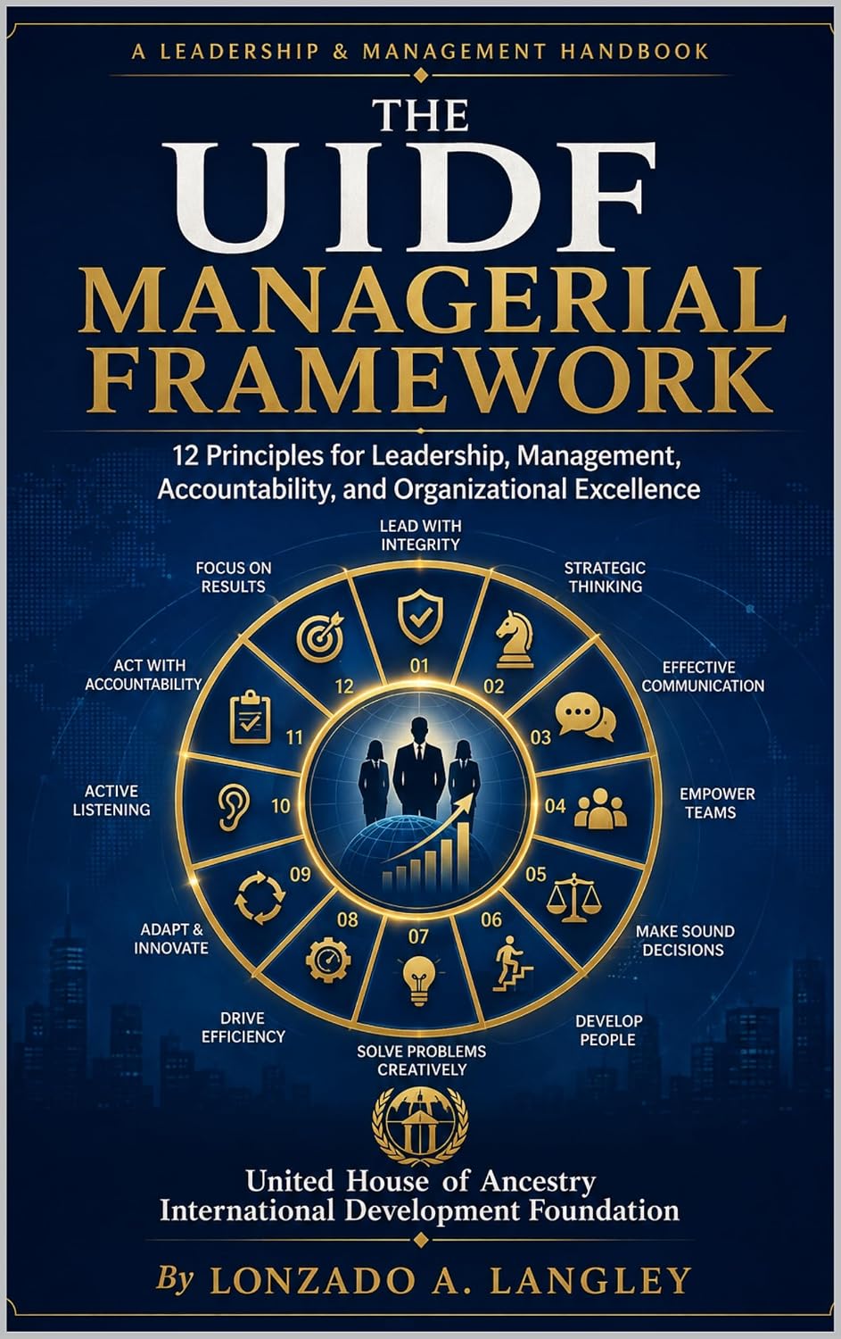 THE UIDF MANAGERIAL FRAMEWORK: 12 Principles for Leadership, Management, Accountability, and Organizational Excellence (English Edition) baixar o livro de graça