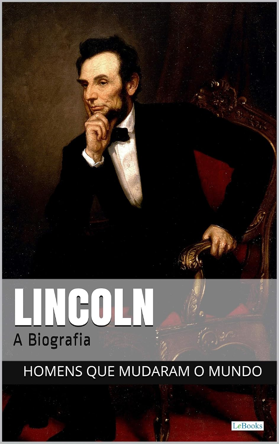 Abraham Lincoln: A Biografia (Homens que Mudaram o Mundo)