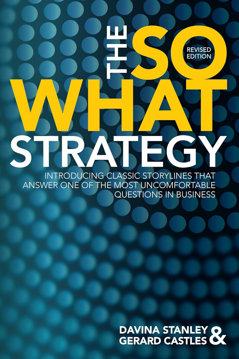 ler totalmente The So What Strategy Revised Edition: Introducting classic storylines that answer one of the most uncomfortable questions in business (English Edition)