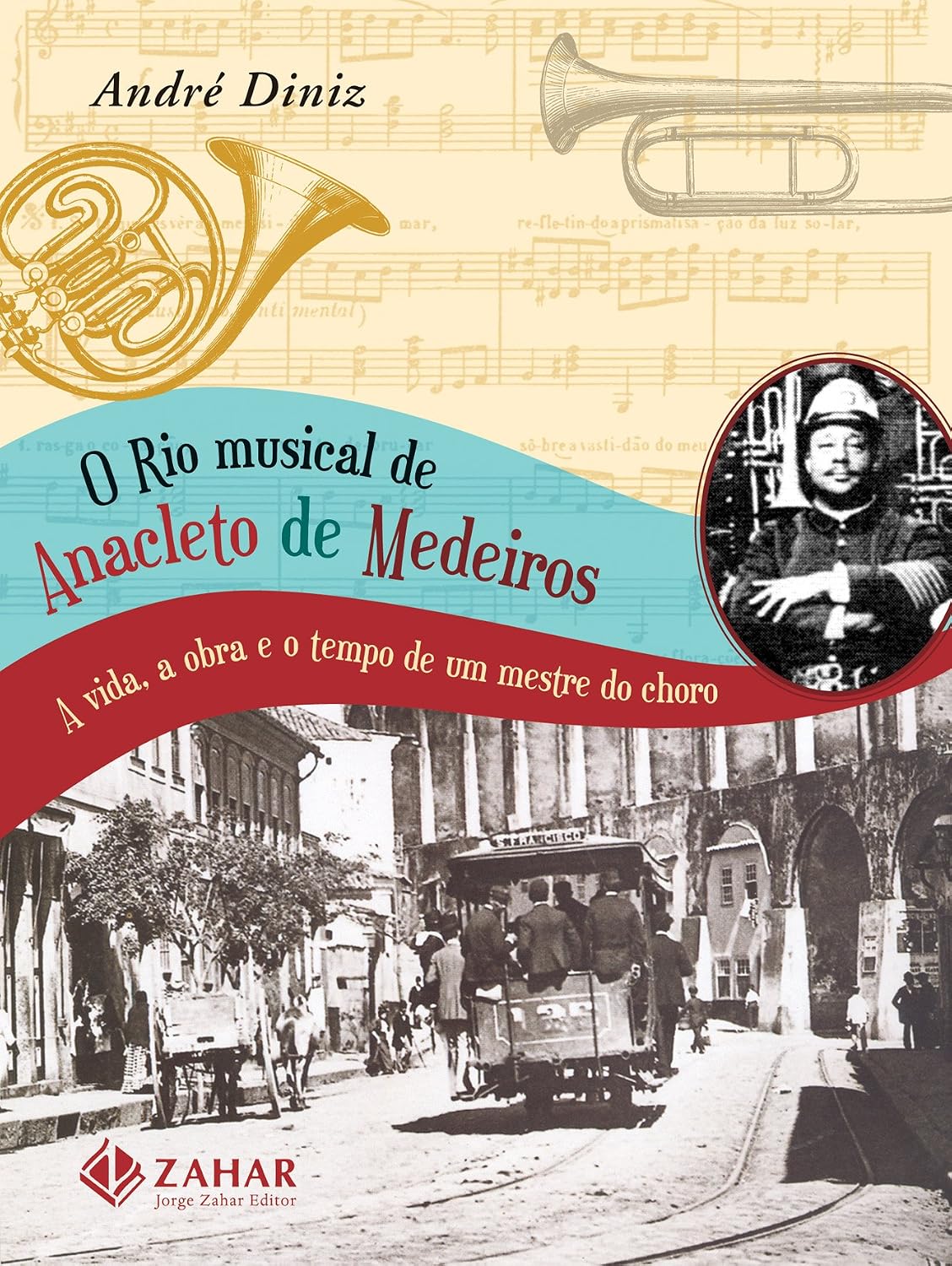 O Rio Musical De Anacleto De Medeiros. A Vida, A Obra E O Tempo De Um Mestre Do Choro baixar livro de graça