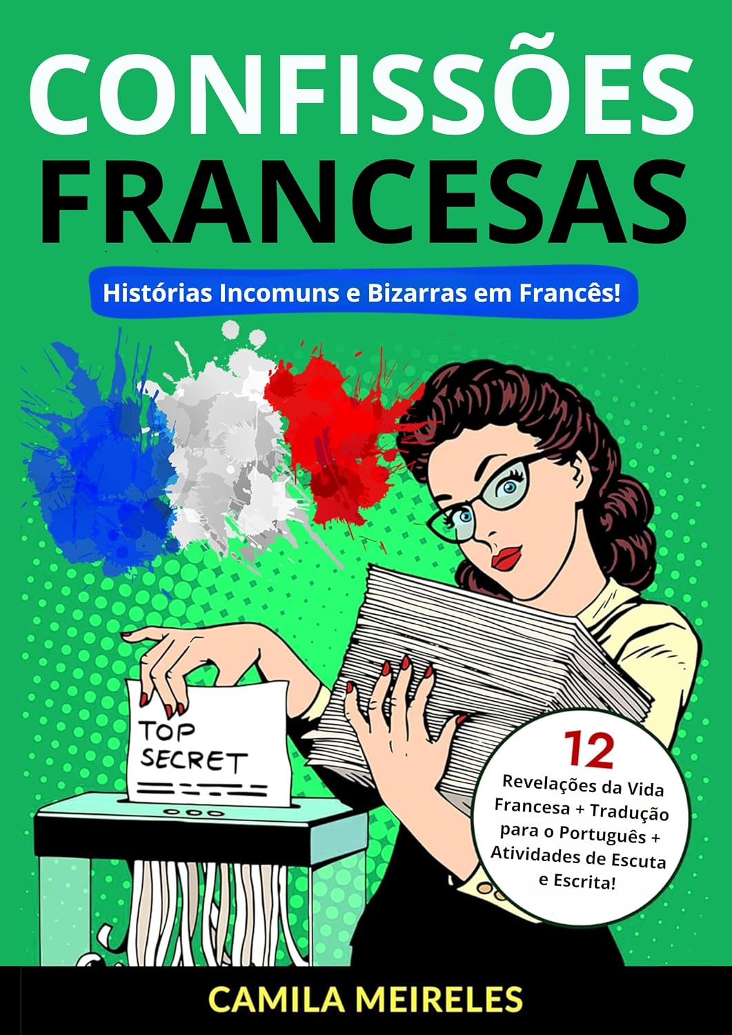 ler totalmente Confissões Francesas: Histórias Incomuns e Bizarras em Francês! Com áudio! (para estudantes intermediários)