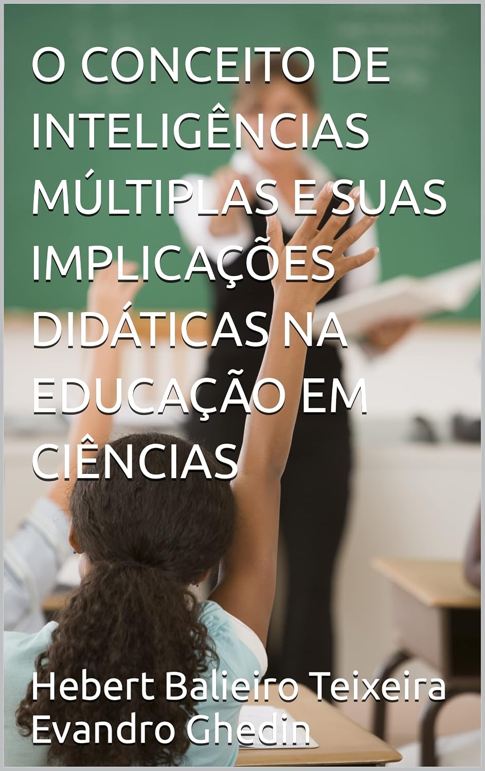 O CONCEITO DE INTELIGÊNCIAS MÚLTIPLAS E SUAS IMPLICAÇÕES DIDÁTICAS NA EDUCAÇÃO EM CIÊNCIAS baixar o livro de graça