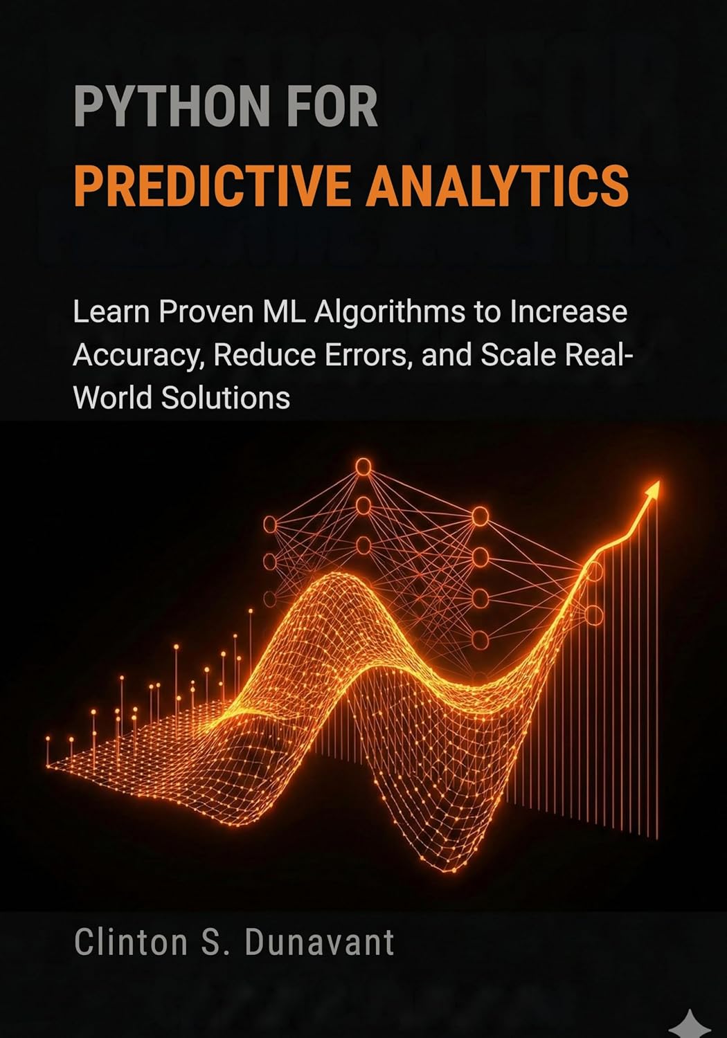 Python for Predictive Analytics: Learn Proven ML Algorithms to Increase Accuracy, Reduce Errors, and Scale Real-World Solutions (AI & Applied ML Book 1) (English Edition) baixar livro de graça