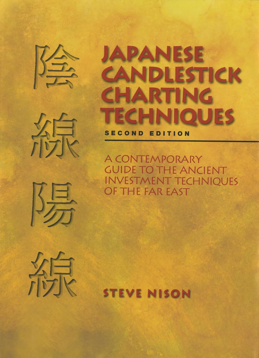 Japanese Candlestick Charting Techniques: A Contemporary Guide to the Ancient Investment Techniques of the Far East: A Contemporary Guide to the ... Techniques of the Far East, Second Edition