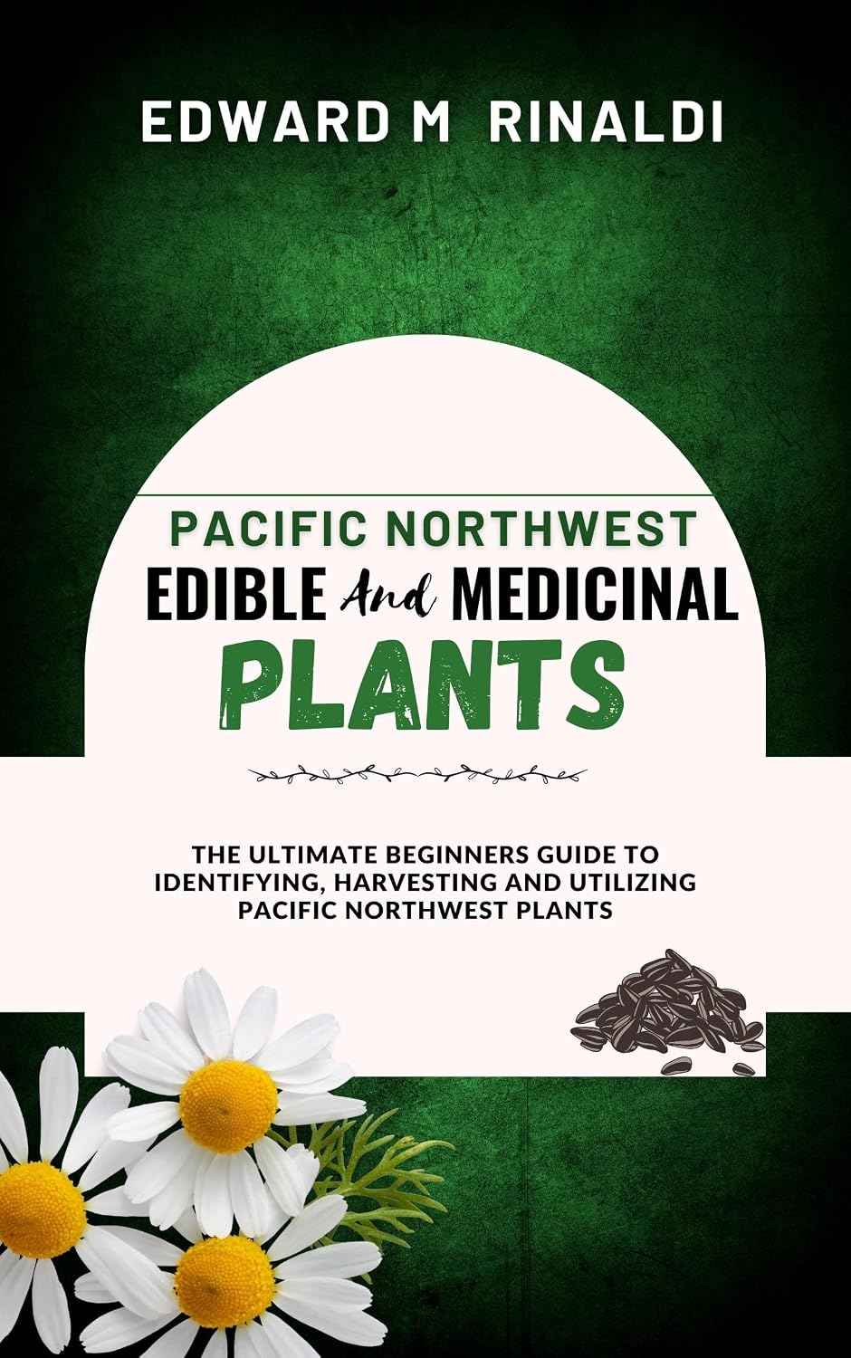 ler totalmente Pacific Northwest Edible and Medicinal Plants: The Ultimate Beginners Guide to Identifying, Harvesting and Utilizing Pacific Northwest Plants (English Edition)