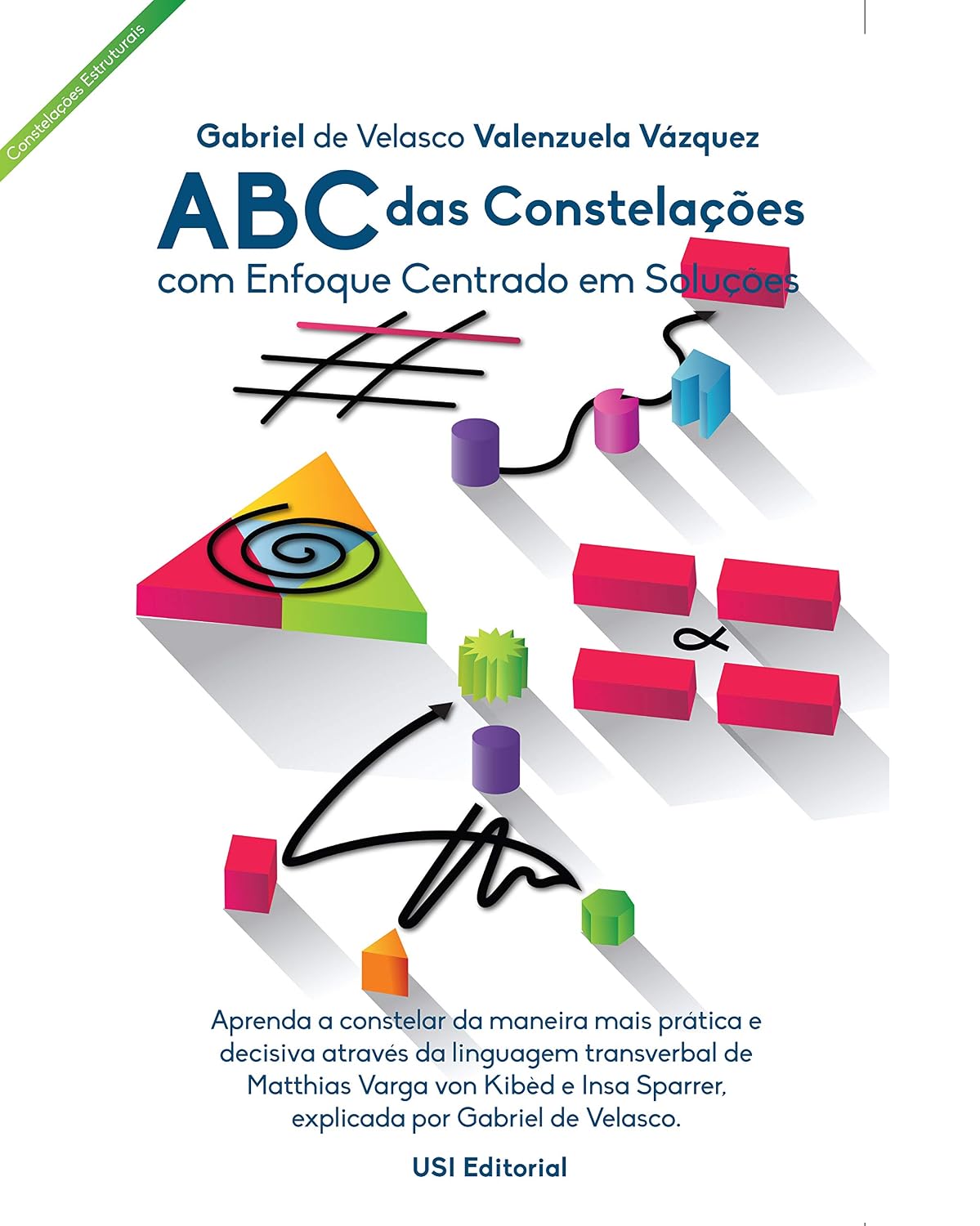 ABC das Constelações com Enfoque Centrado em Soluções: Aprenda a constelar da maneira mais pratica e decisiva atraves da linguagem transverbal de Matthias... Sparrer (Constelações Estruturais Livro 1) baixar livro de graça