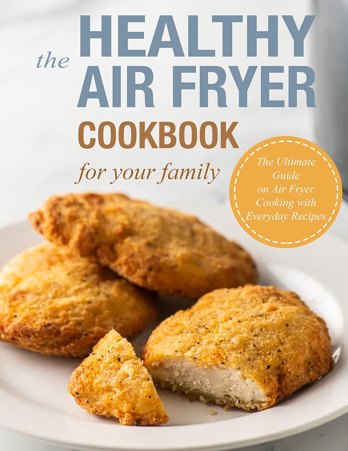 The Healthy Air Fryer Cookbook for your Family: The Ultimate Guide On Air Fryer Cooking with Everyday Recipes (English Edition) baixar livro de graça