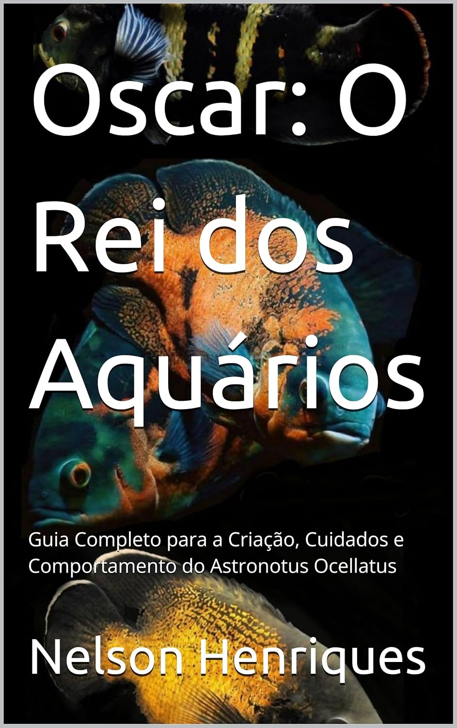 capítulo por capítulo baixar Oscar: O Rei dos Aquários: Guia Completo para a Criação, Cuidados e Comportamento do Astronotus Ocellatus