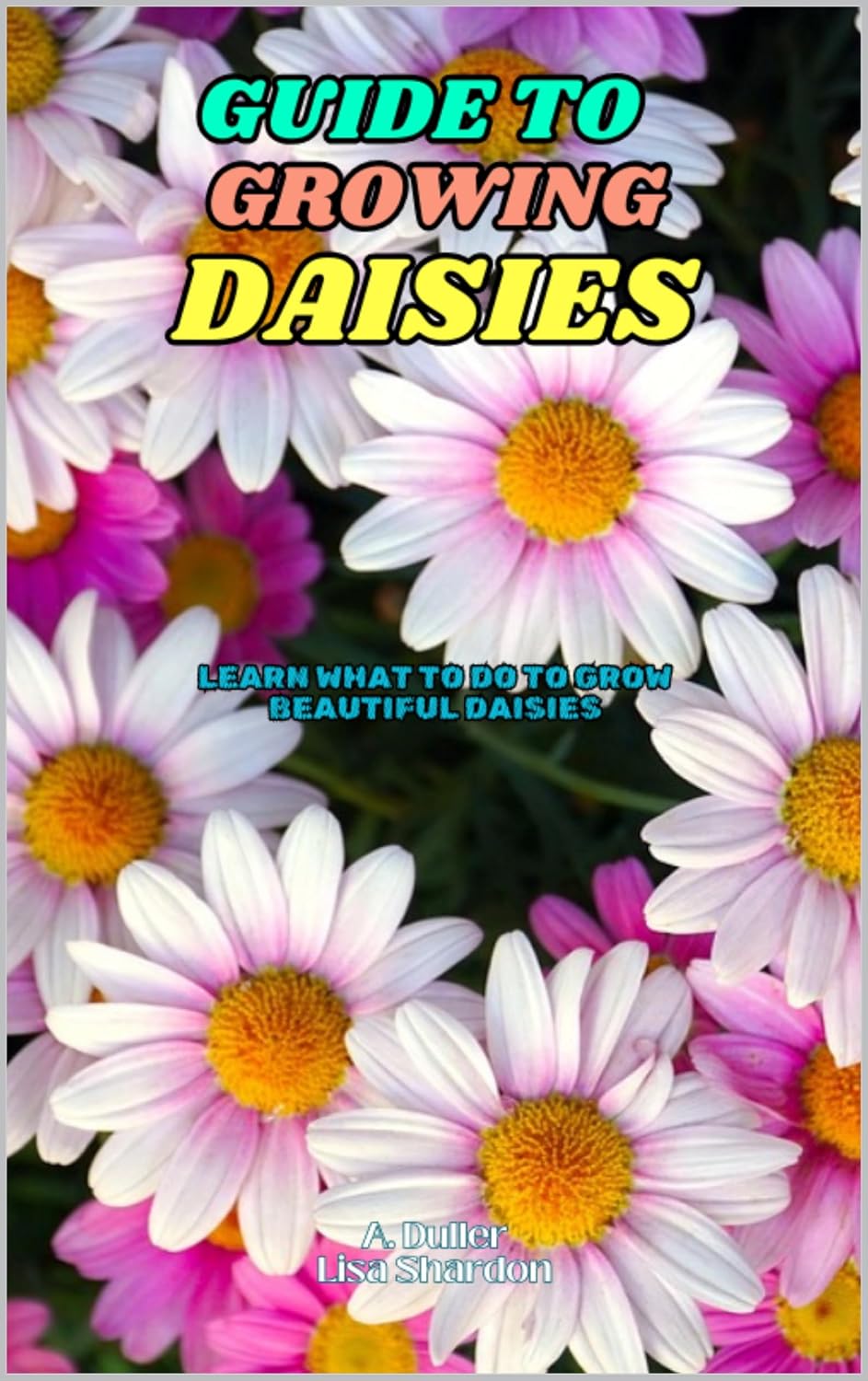 Guide to Growing Daisies: Learn what to do to grow beautiful Daisiesn (English Edition) baixar o livro de graça