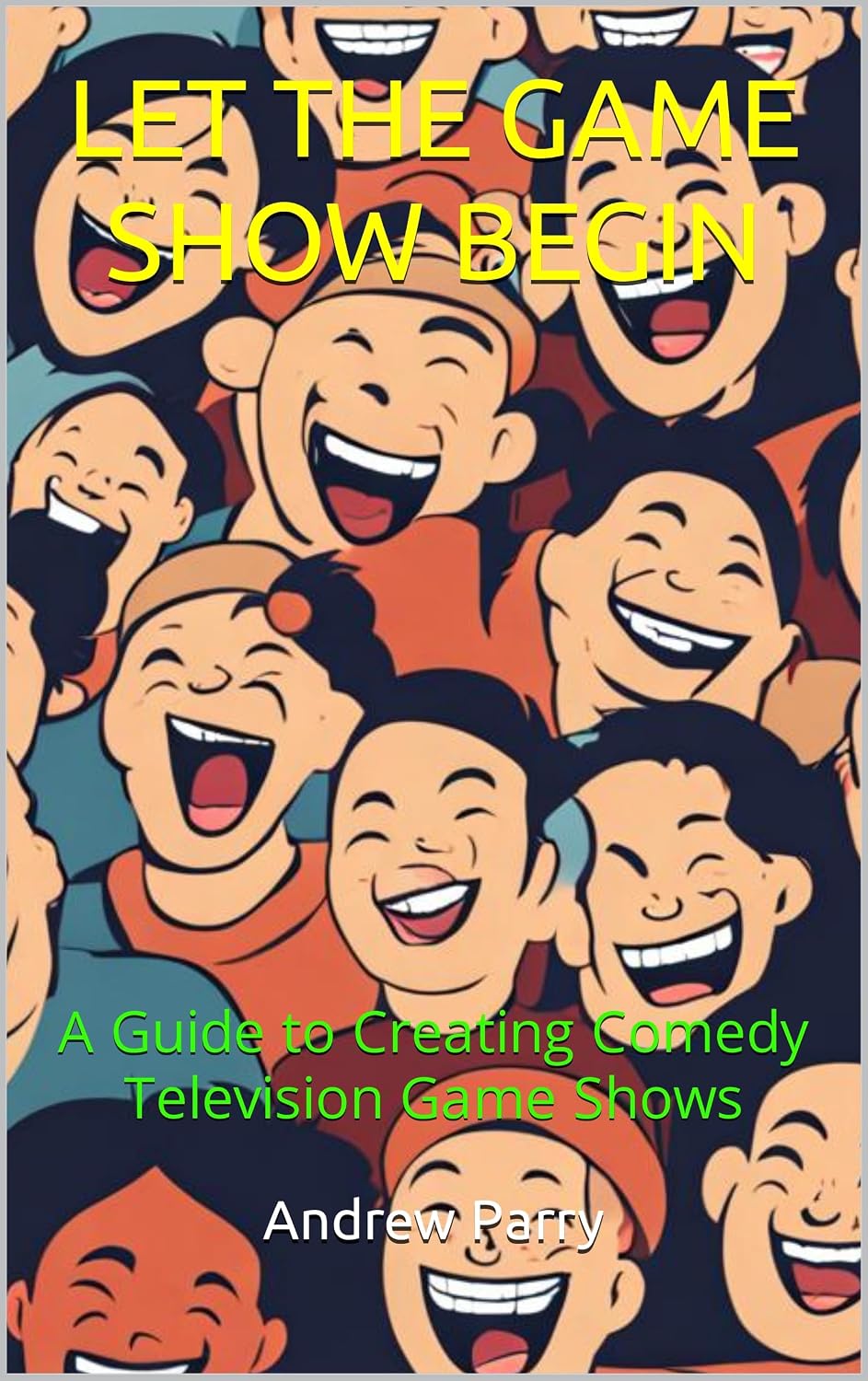 LET THE GAME SHOW BEGIN: A Guide to Creating Comedy Television Game Shows (English Edition) baixar o livro de graça