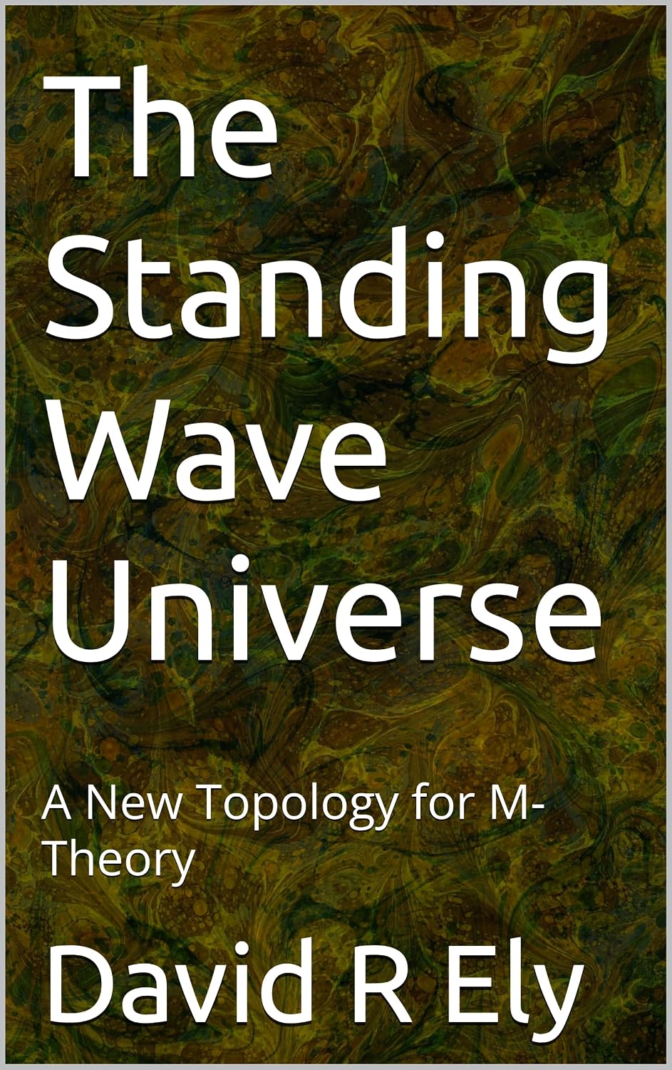 The Standing Wave Universe: A New Topology for M-Theory (English Edition) baixar o livro de graça
