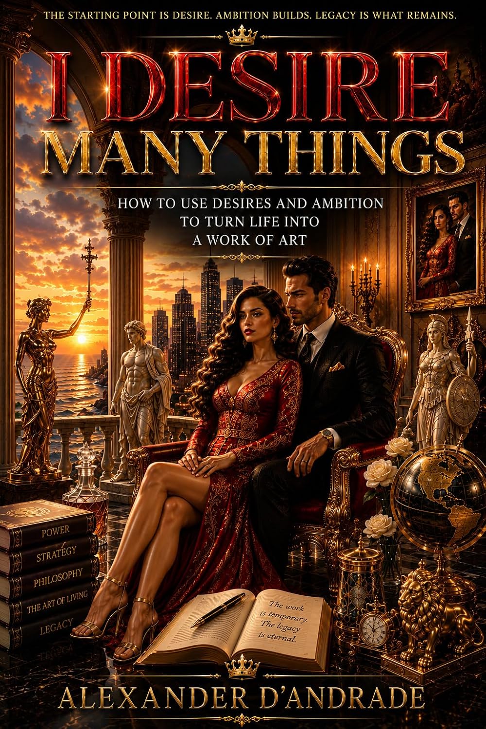"I DESIRE MANY THINGS": How to Use Desire and Ambition to Transform Your Life into a Work of Art (English Edition) baixar livro de graça