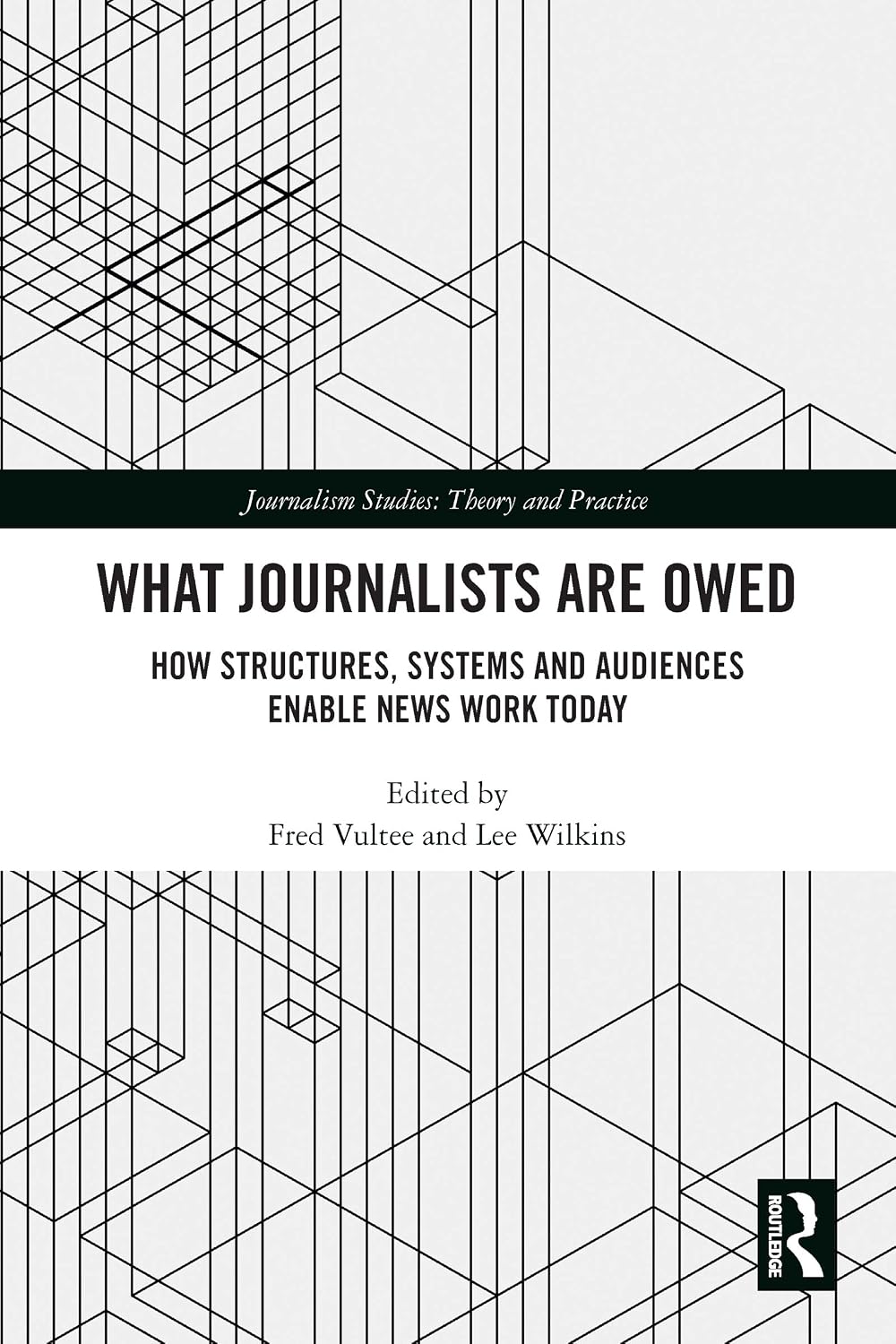 What Journalists Are Owed: How Structures, Systems and Audiences Enable News Work Today (Journalism Studies) (English Edition) baixar livro de graça