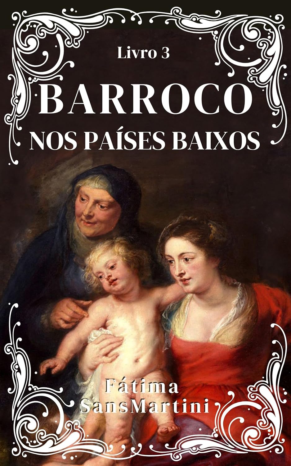 BARROCO NOS PAÍSES BAIXOS: Arte, História e a Cultura visual - Livro 3 (BARROCO: Arte, História e a Cultura visual) baixar livro de graça