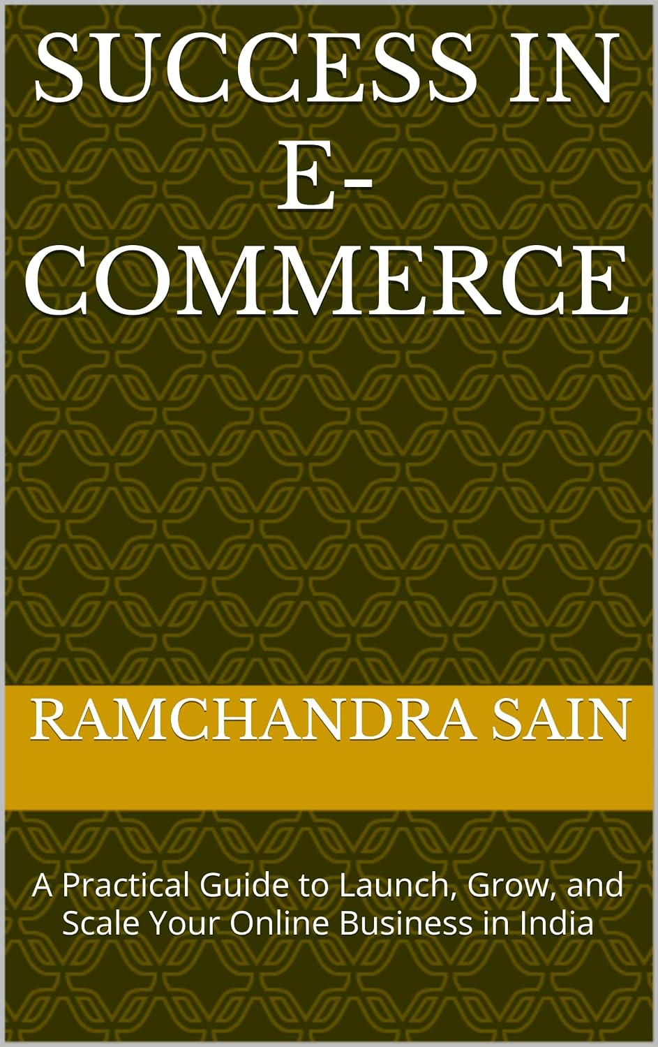 Success in E-Commerce: A Practical Guide to Launch, Grow, and Scale Your Online Business in India (English Edition) baixar livro de graça