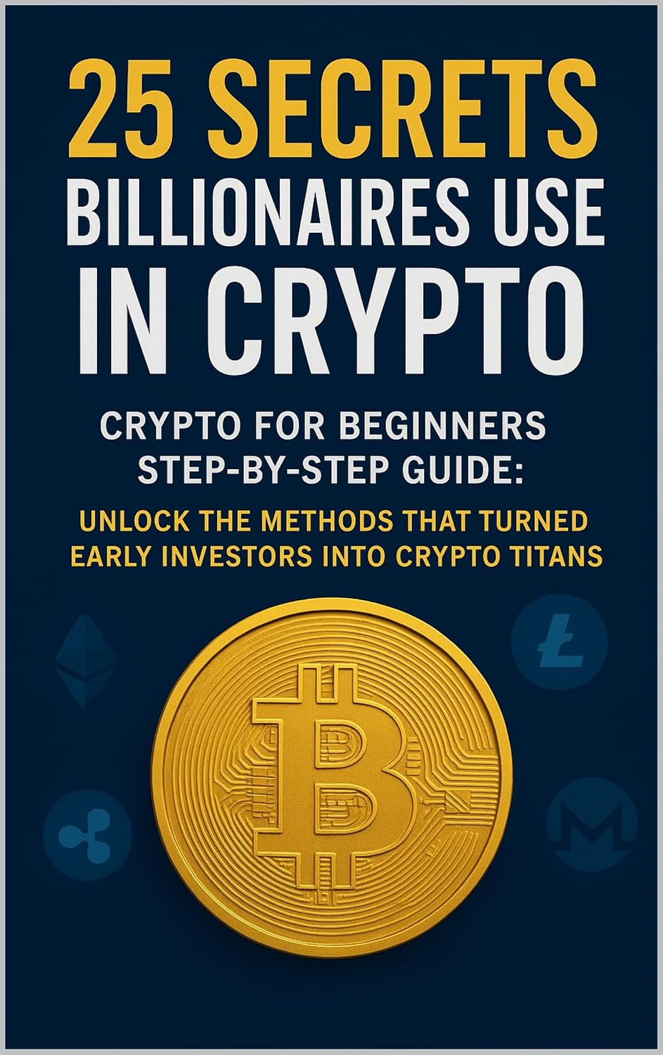 25 Secrets Billionaires Use in Crypto: Crypto for Beginners Step-by-Step Guide: Unlock the Methods That Turned Early Investors into Crypto Titans (English Edition) baixar livro de graça