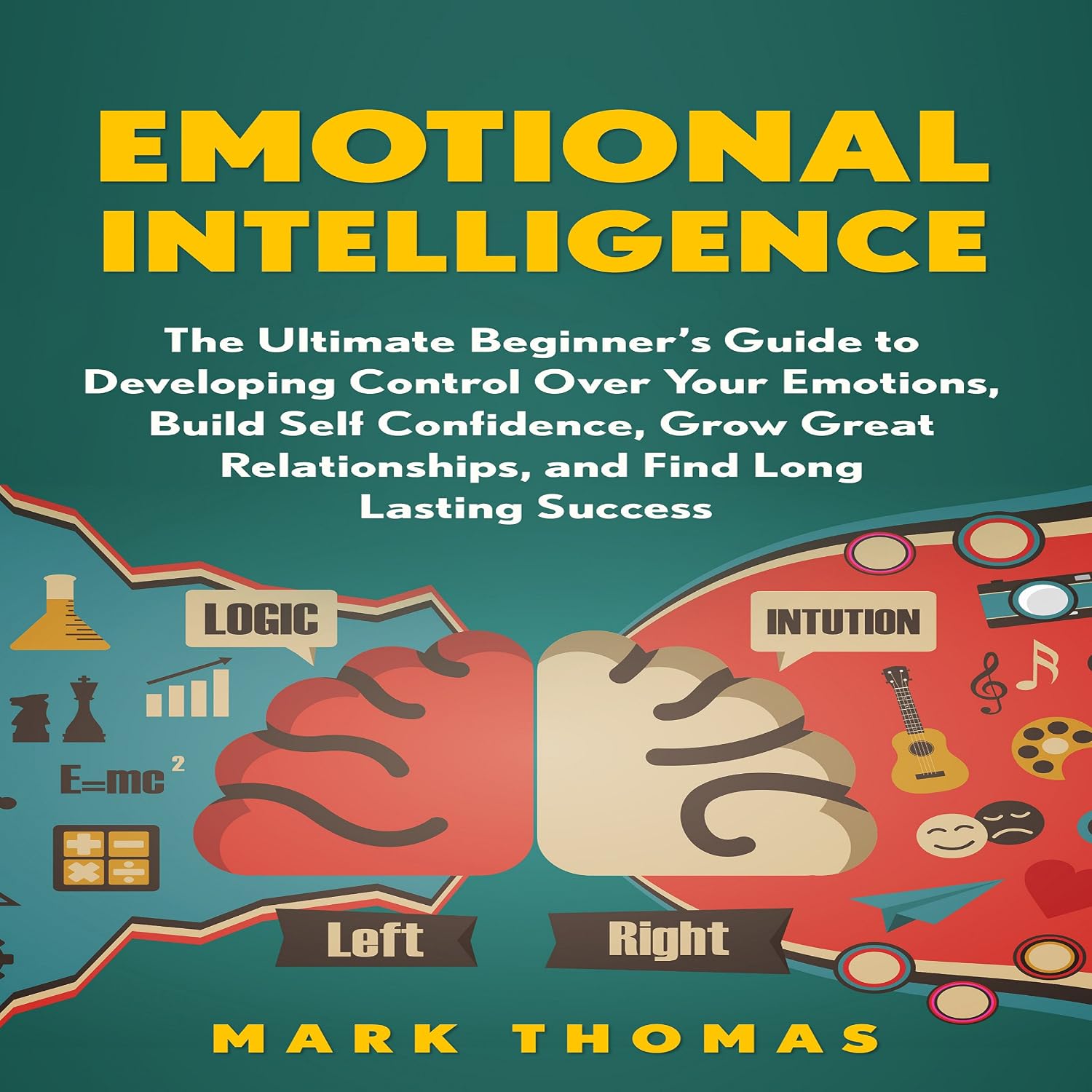 Emotional Intelligence: The Ultimate Beginner's Guide to Developing Control Over Your Emotions baixar livro de graça
