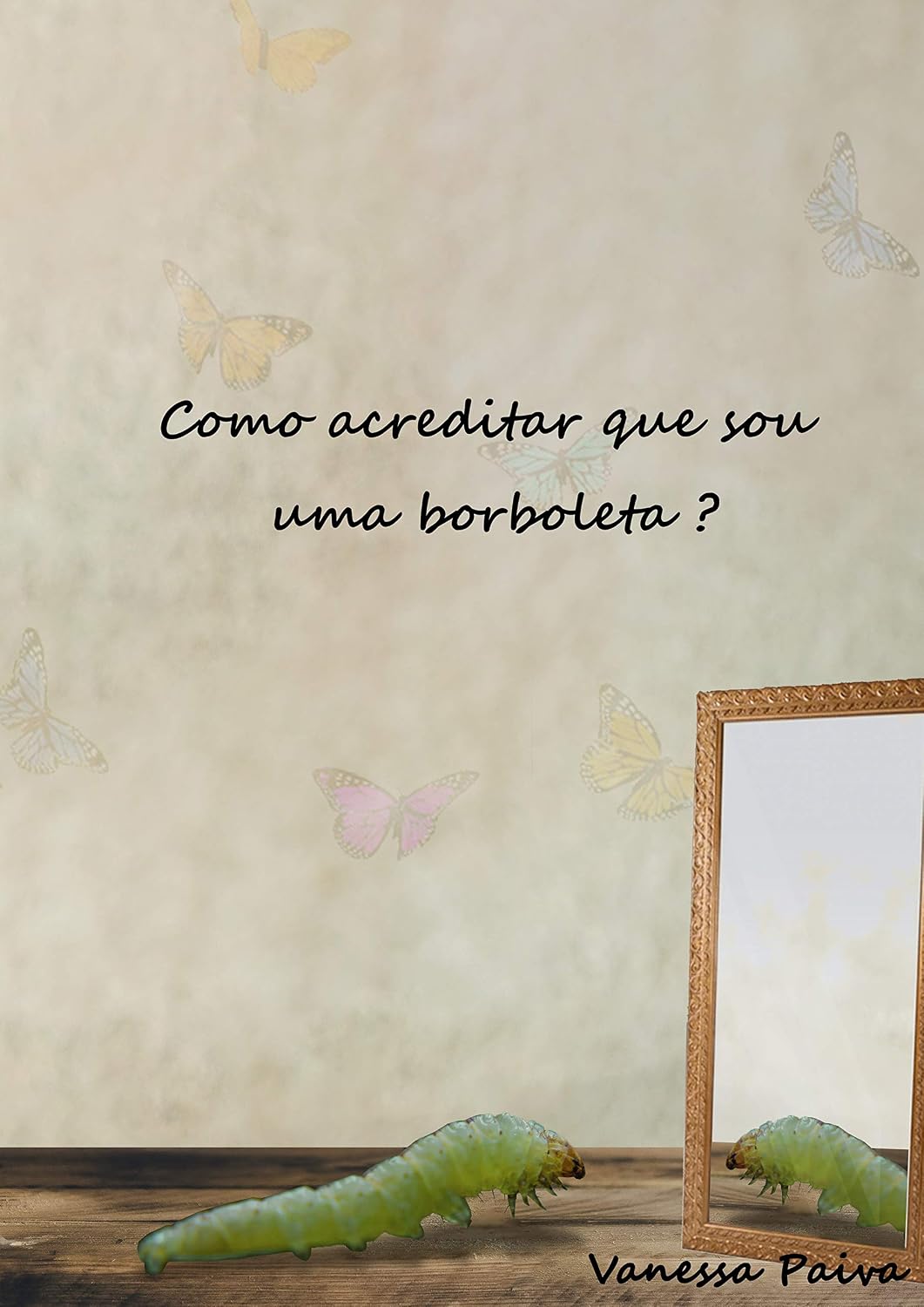 Como acreditar que sou uma borboleta? (Quem enxerga a essência do invisível? Livro 1) baixar livro de graça