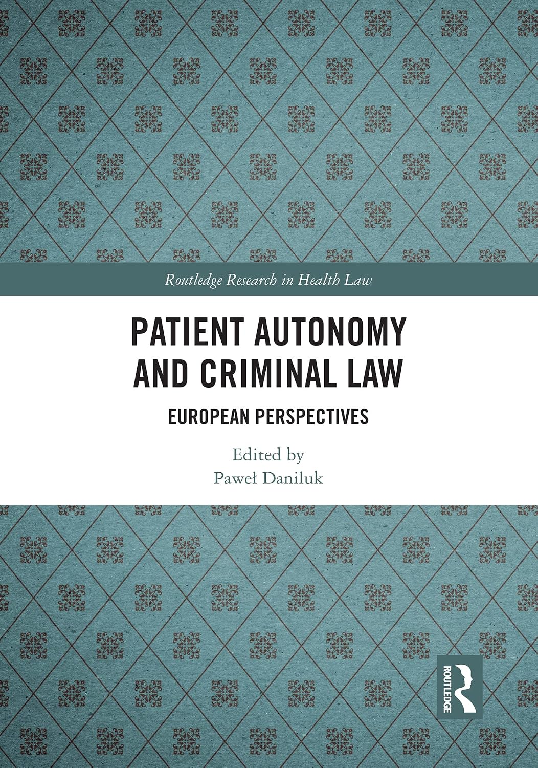 Patient Autonomy and Criminal Law: European Perspectives (Routledge Research in Health Law) (English Edition) baixar livro de graça