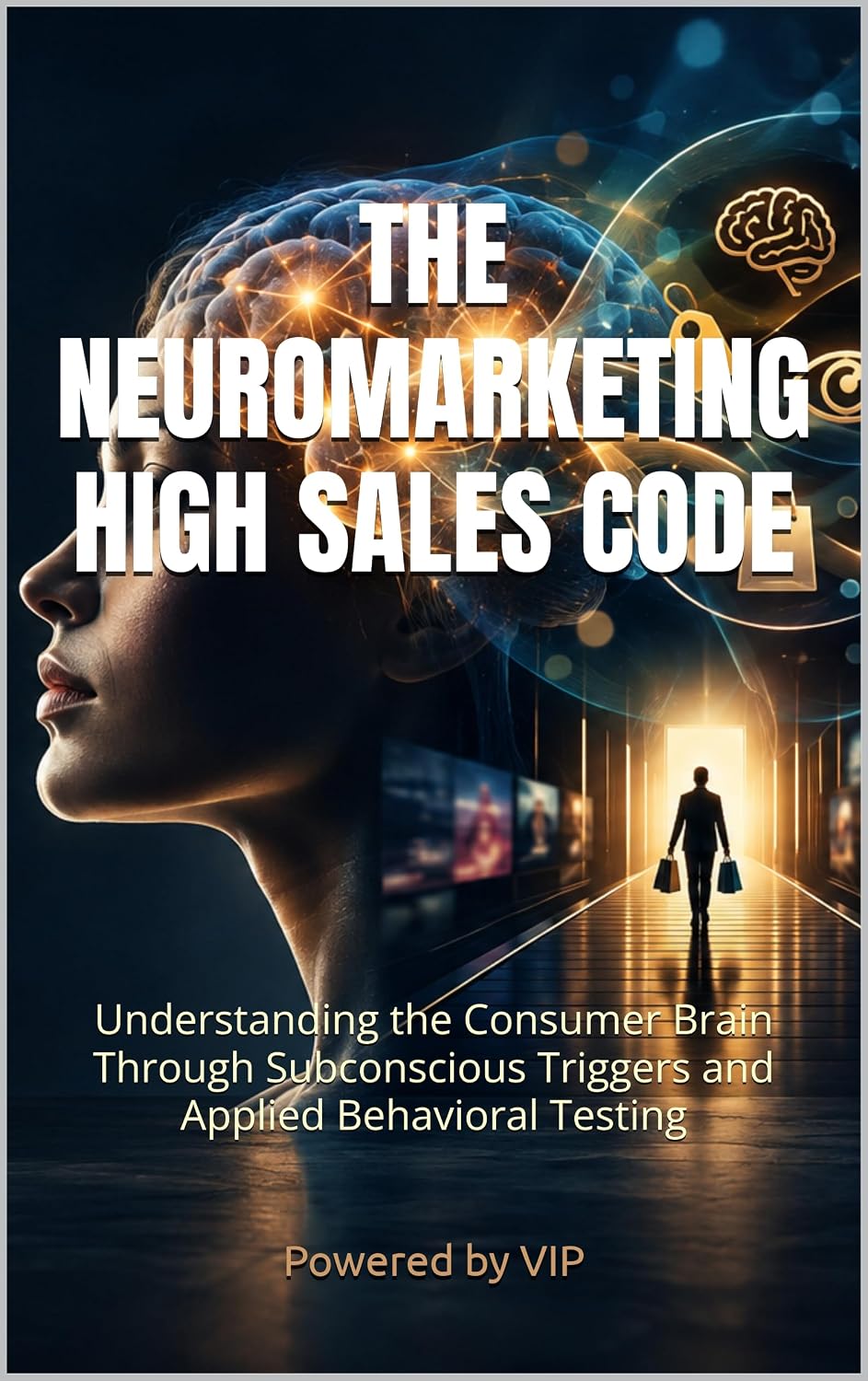 capítulo por capítulo baixar THE NEUROMARKETING HIGH SALES CODE: Understanding the Consumer Brain Through Subconscious Triggers and Applied Behavioral Testing (Business Books for Entrepreneurs and Corporations) (English Edition)