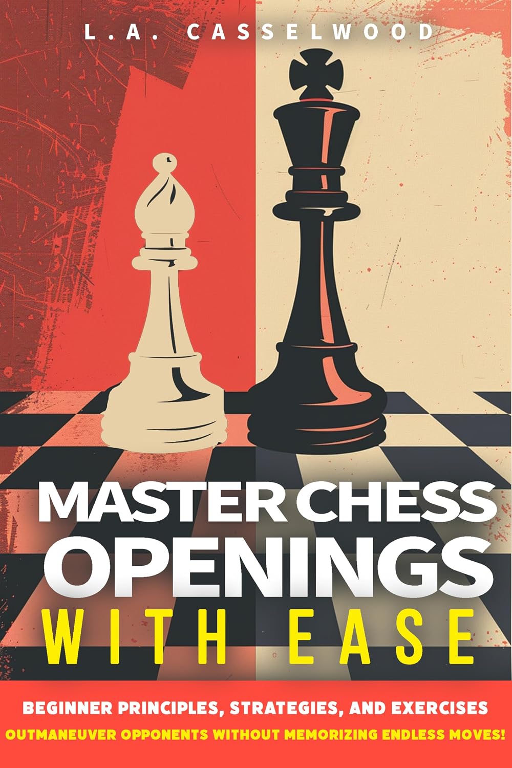 Master Chess Openings with Ease: Beginner Principles, Strategies, and Exercises to Outmaneuver Opponents-Without Memorizing Endless Moves! (English Edition) baixar livro de graça