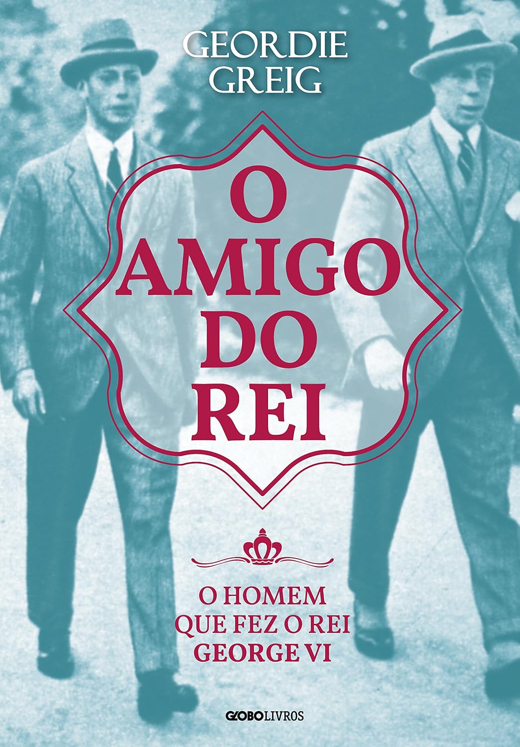 O amigo do rei: O homem que fez o rei George VI