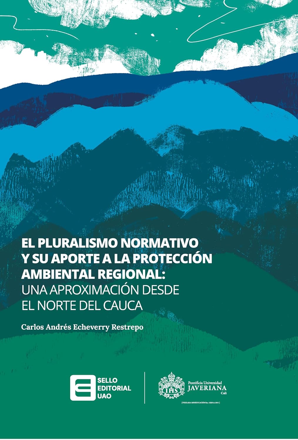 El pluralismo normativo y su aporte a la protección ambiental regional :: una aproximación desde el norte del Cauca (Spanish Edition)