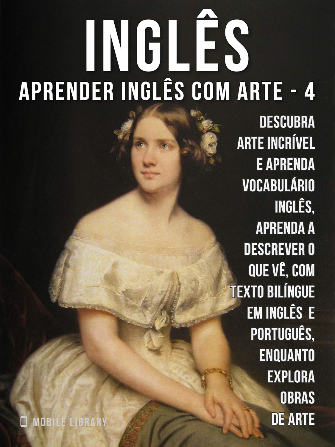 4 - Inglês - Aprender Inglês com Arte: Aprenda a descrever o que vê, com textos bilingues Inglés e Português, enquanto explora belas obras de arte (Aprender Inglês com Arte (PT)) baixar o livro de graça