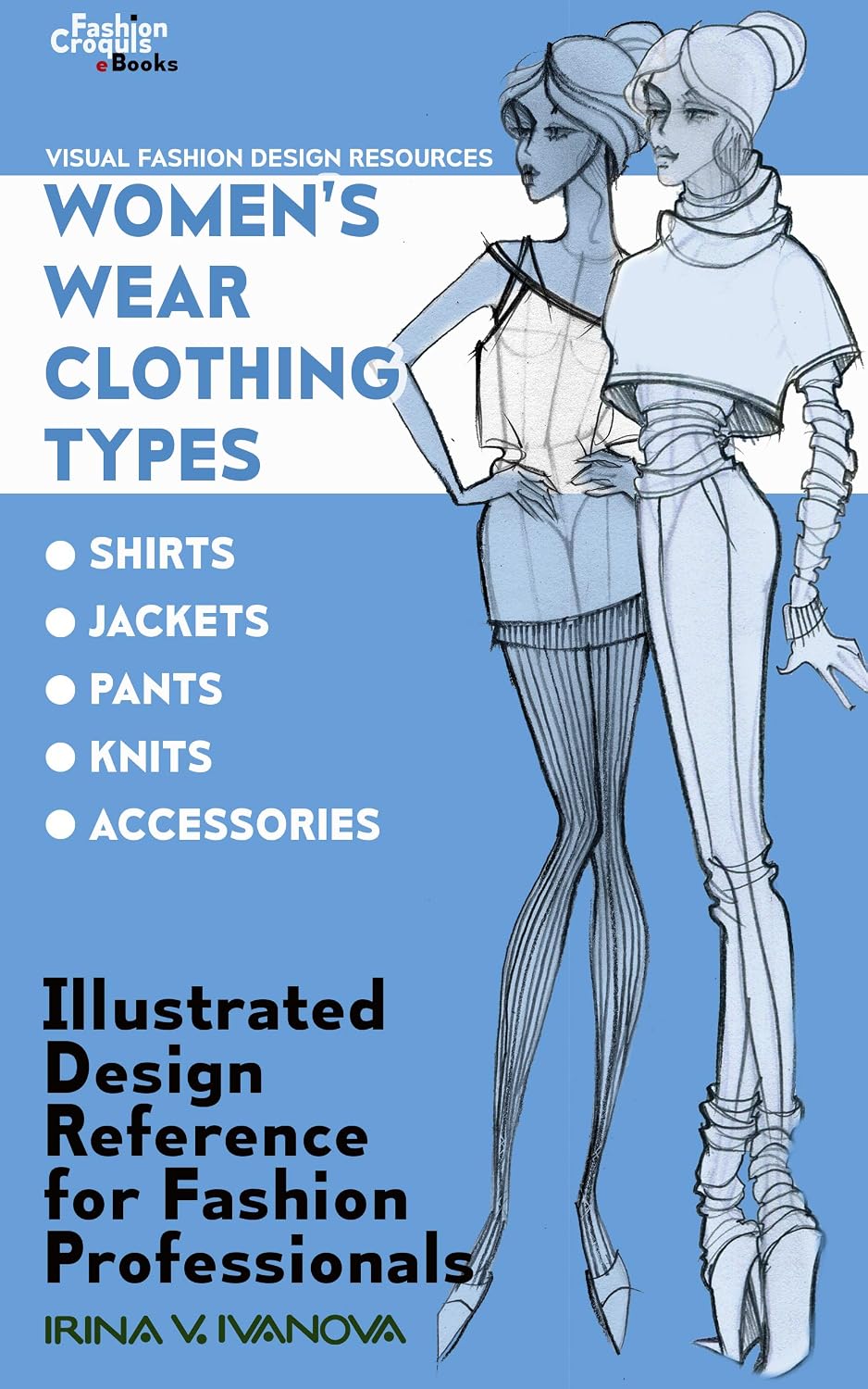 ler totalmente Women’s Wear Clothing Types: shirts, jackets, pants, knits, accessories: Illustrated Design Reference for Fashion Professionals (Visual Fashion Design Resources Book 2) (English Edition)