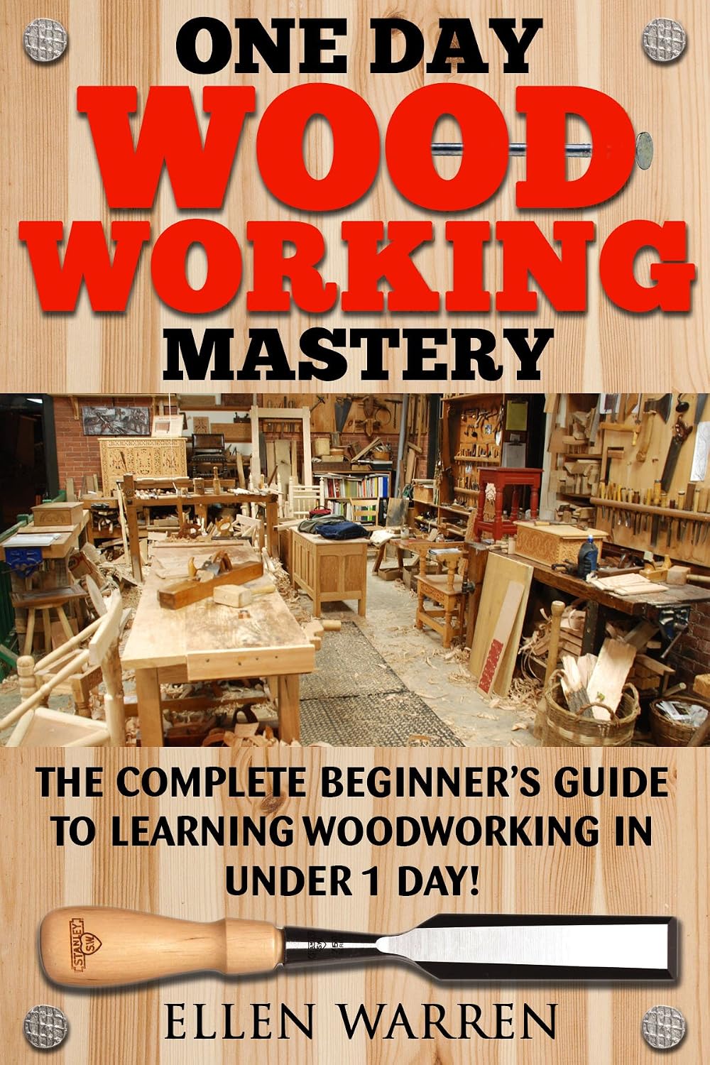 WOODWORKING: ONE DAY WOODWORKING MASTERY: The Complete Beginner’s Guide to Learning Woodworking in Under 1 Day! (Crafts Hobbies) (CRAFTS FOR EVERYBODY Book 9) (English Edition) baixar livro de graça