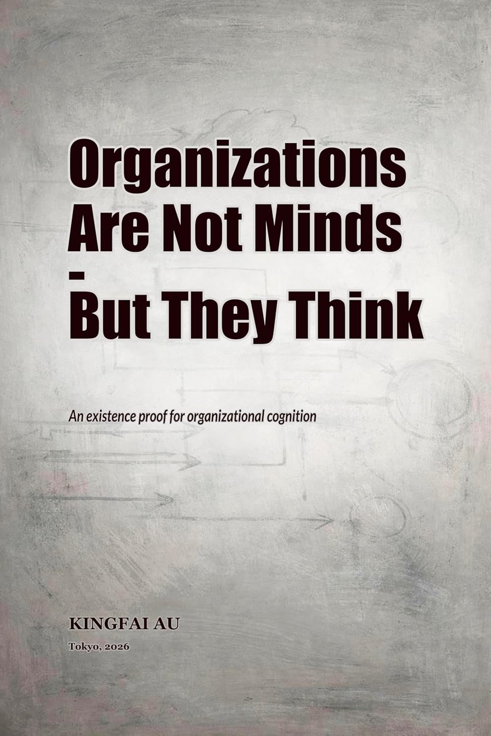 Organizations Are Not Minds - But They Think: An existence proof for organizational cognition (Organizations as Cognitive Systems Book 1) (English Edition) baixar o livro de graça