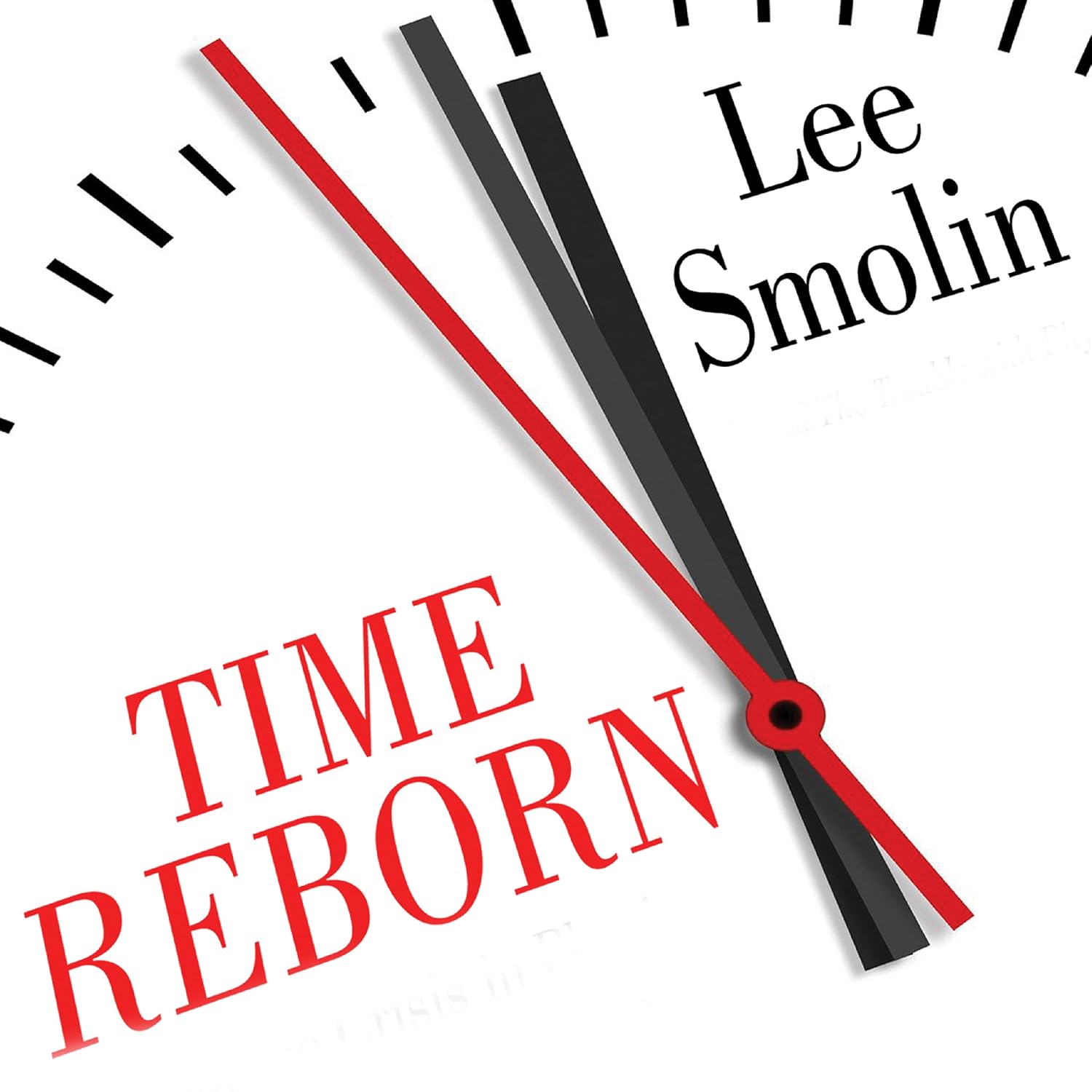 Time Reborn: From the Crisis in Physics to the Future of the Universe