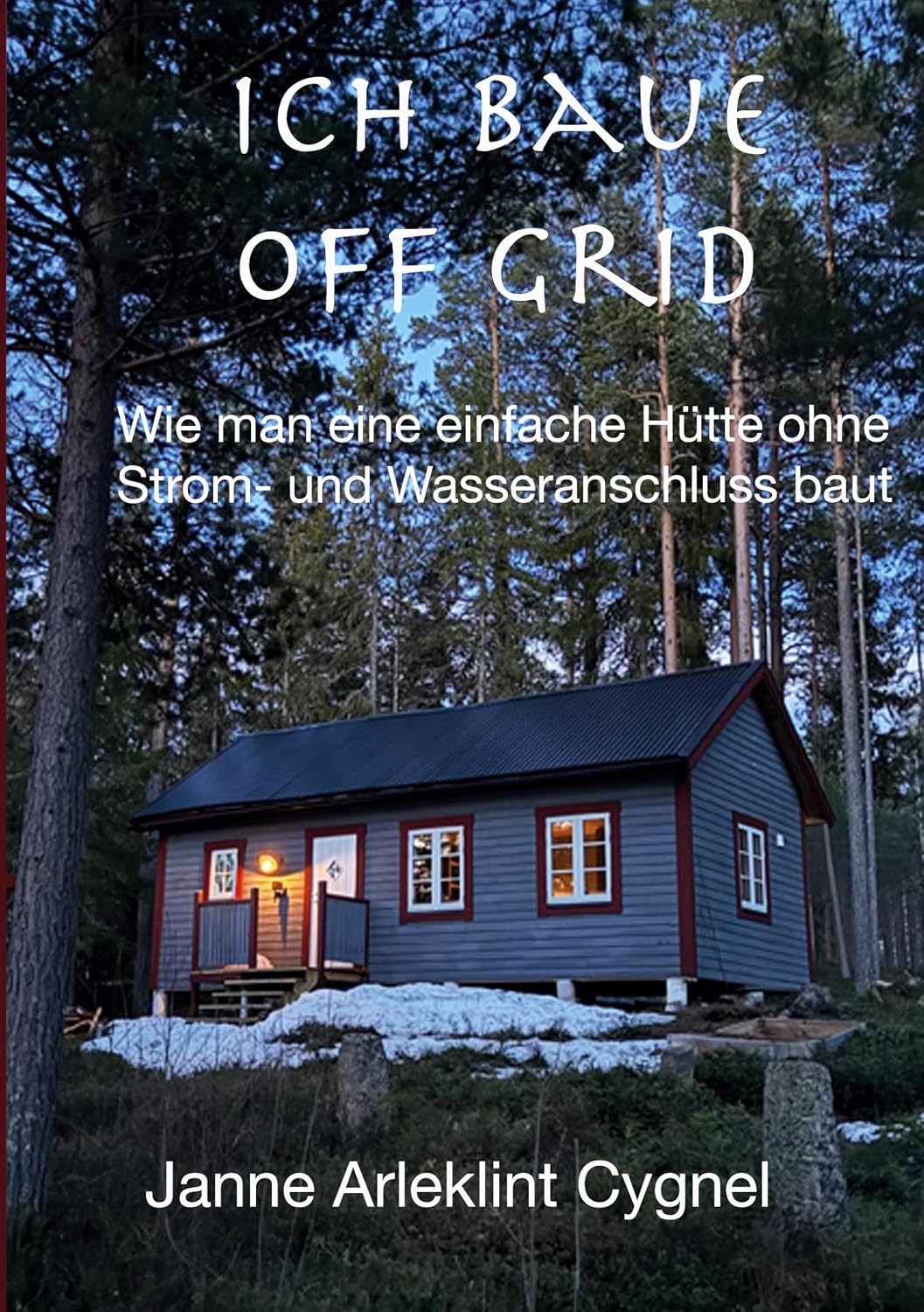 Ich baue off grid: Wie man eine einfache Hütte ohne Strom- und Wasseranschluss baut (German Edition) baixar livro de graça