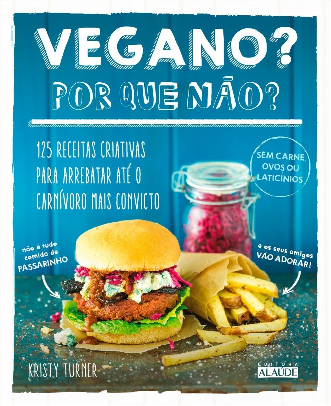 ler totalmente Vegano? por que não?: 125 receitas criativas para arrebatar até o carnívoro mais convicto
