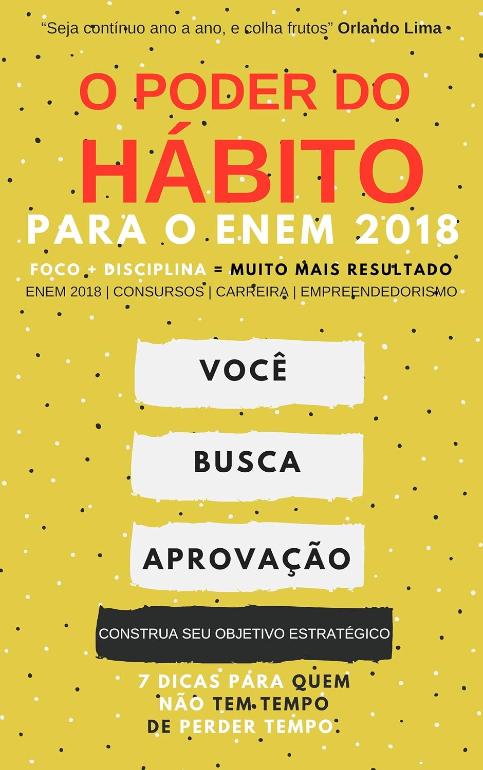 ler totalmente O PODER DO HÁBITO PARA O ENEM 2018: FOCO + DISCIPLINA = MUITO MAIS RESULTADO
