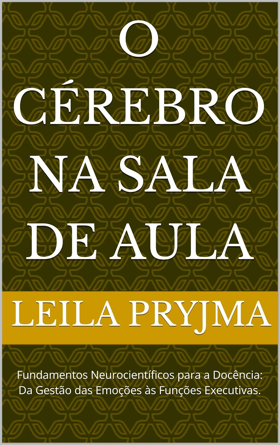 ler totalmente O Cérebro na Sala de Aula: Fundamentos Neurocientíficos para a Docência: Da Gestão das Emoções às Funções Executivas.