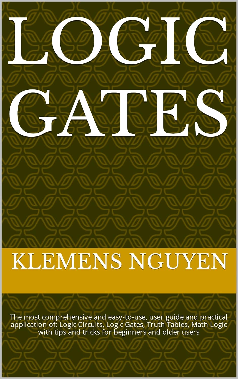 ler totalmente LOGIC GATES: The most comprehensive and easy-to-use, user guide and practical application of: Logic Circuits, Logic Gates, Truth Tables, Math Logic with... easy and simple. Book 12) (English Edition)