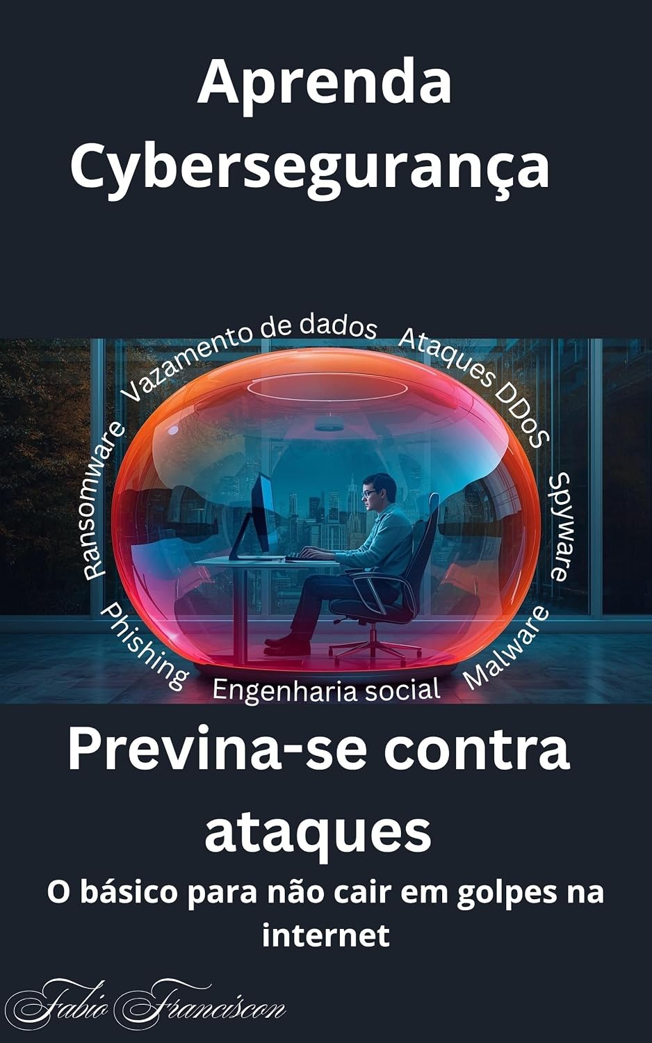 Aprenda Cybersegurança: Previna-se contra ataques baixar o livro de graça