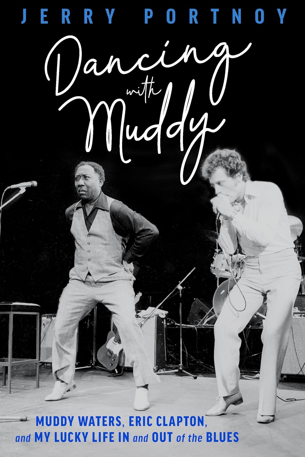 Dancing with Muddy: Muddy Waters, Eric Clapton, and My Lucky Life In and Out of the Blues (English Edition)