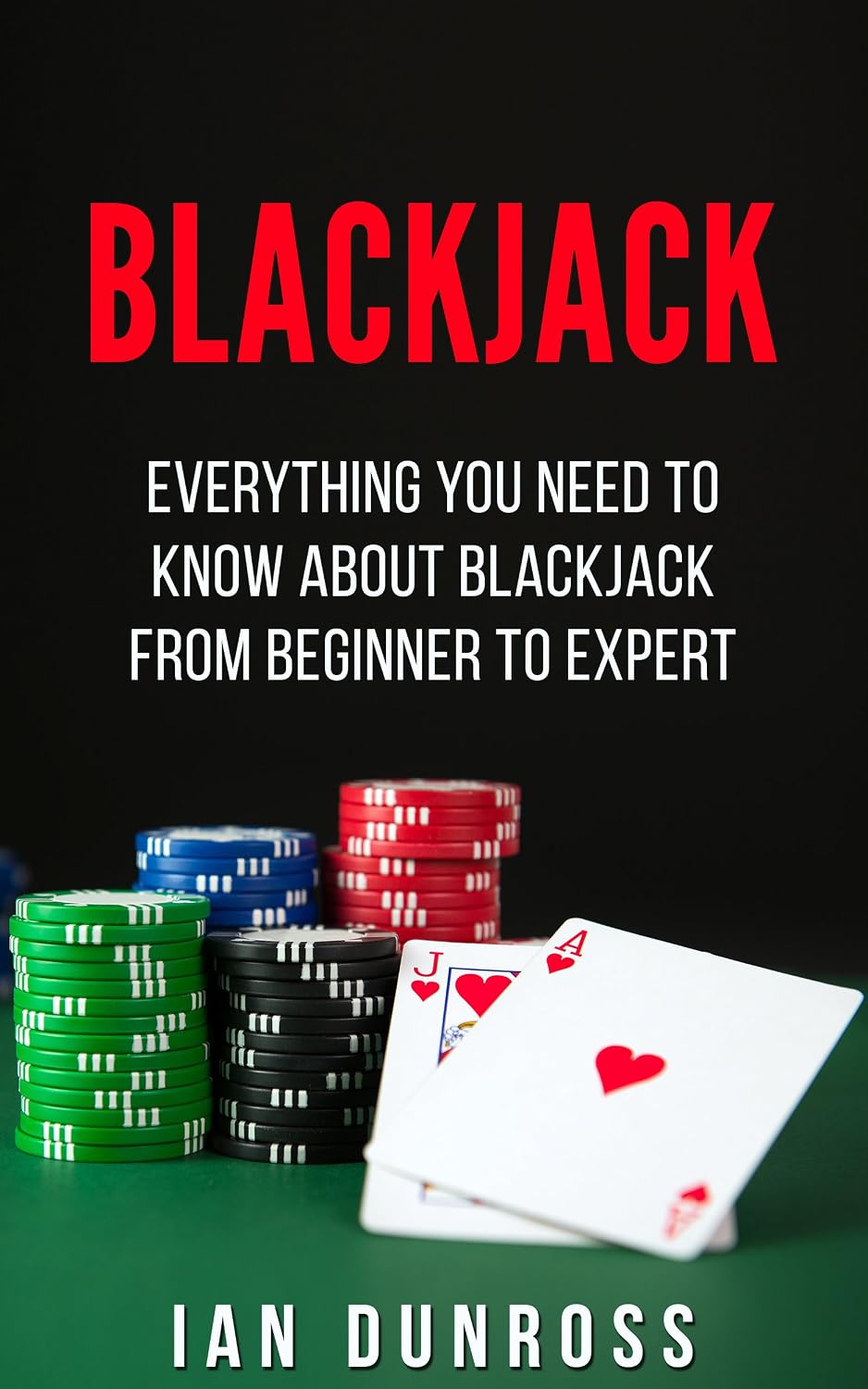 Blackjack: Everything You Need To Know About Blackjack From Beginner to Expert (Blackjack Professional Guide) (English Edition) baixar livro de graça