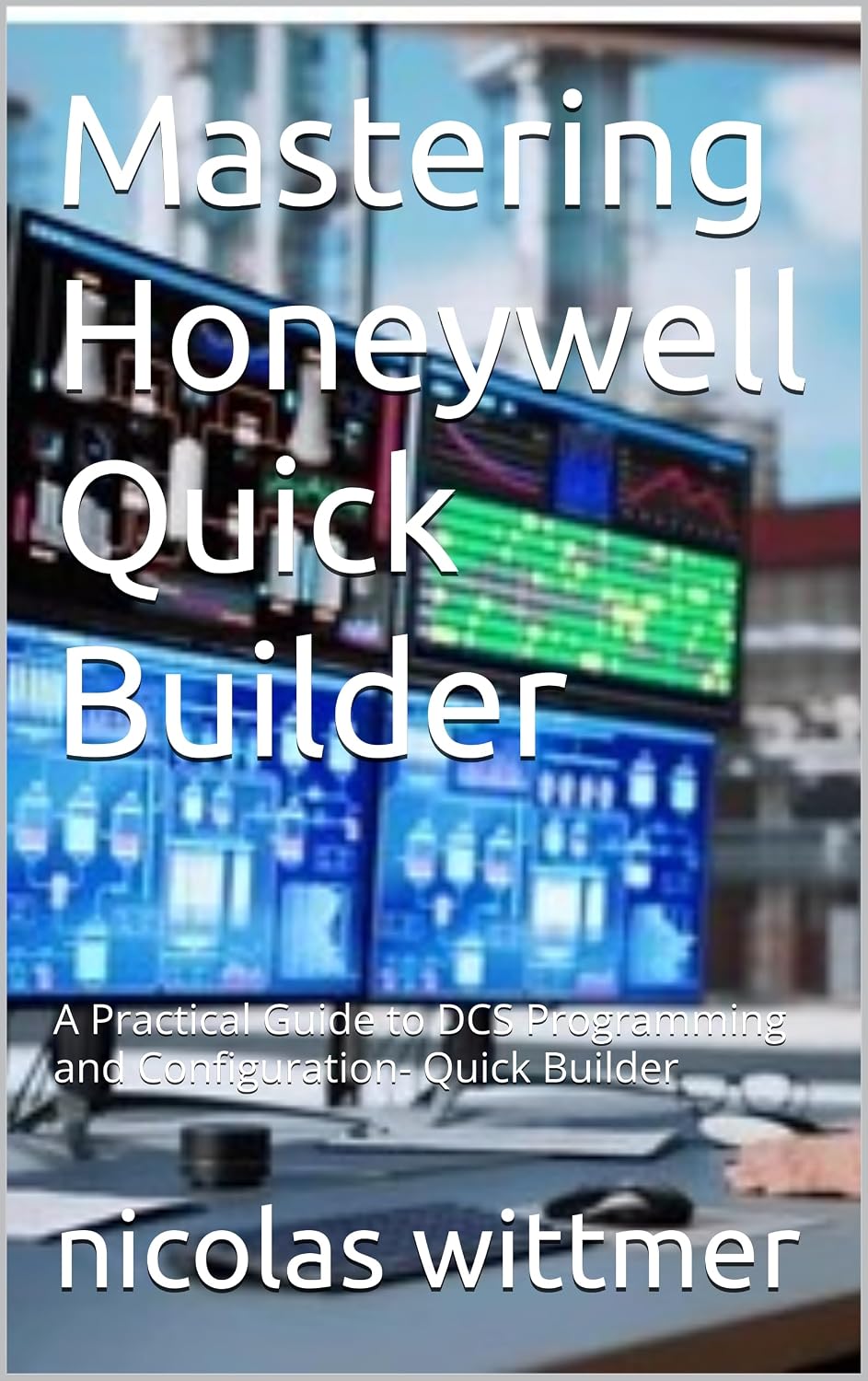 ler totalmente Mastering Honeywell Quick Builder: A Practical Guide to DCS Programming and Configuration- Quick Builder (English Edition)