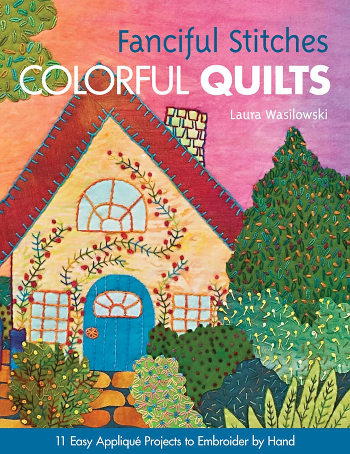 Fanciful Stitches, Colorful Quilts: 11 Easy Appliqué Projects to Embroider by Hand (English Edition) baixar livro de graça